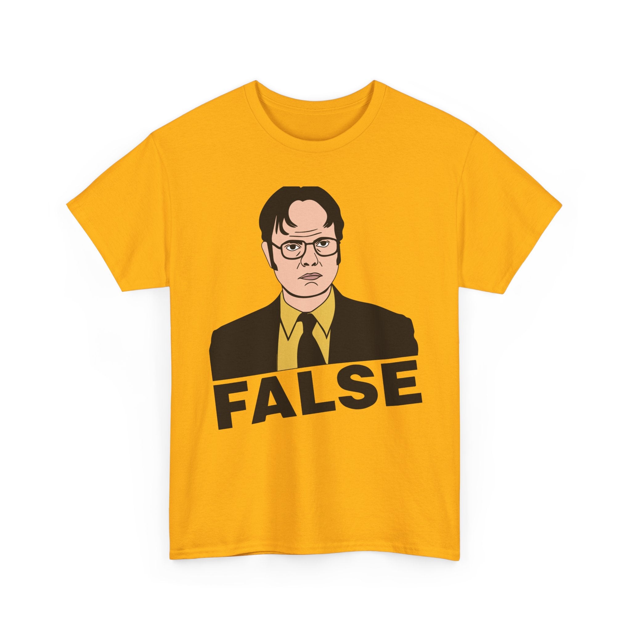 FALSE - Dwight Schrute Inspired Office Humor T-Shirt - Funny Gift Tee Shirt For Office Fans