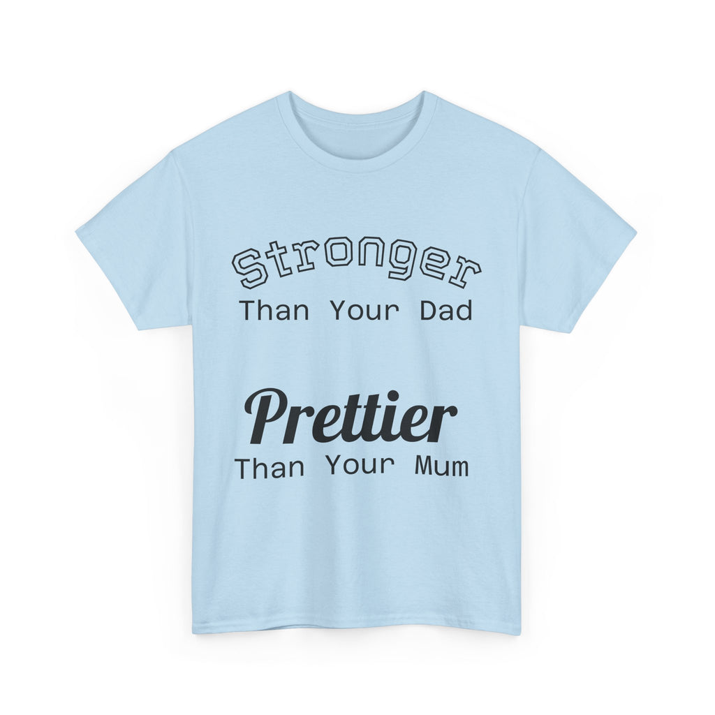 Funny Gym T-Shirt - Stronger Than Your Dad Prettier Than Your Mum - Offensive Tee Shirt Gift