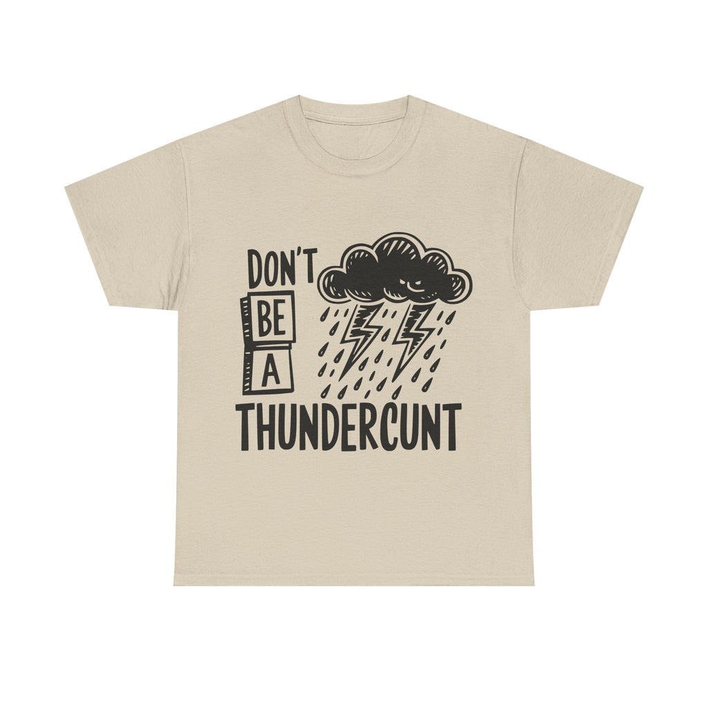 T-Shirt - Don't Be a Thundercunt - Rude Adult Funny Gift Tee - Offensive Gift