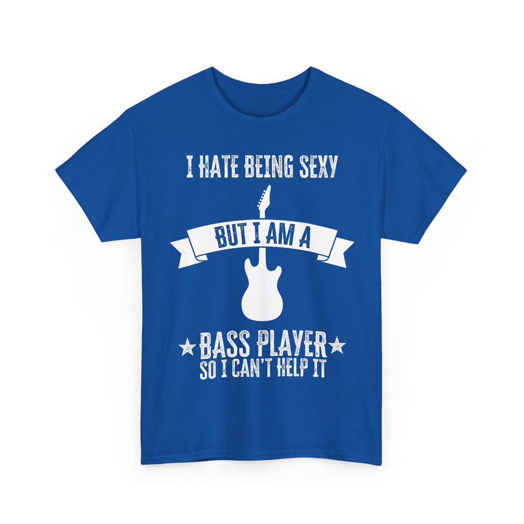Funny Bass Guitar T-Shirt - I Hate Being Sexy But I Am a Bass Player - Tee Shirt Gift For Bassist