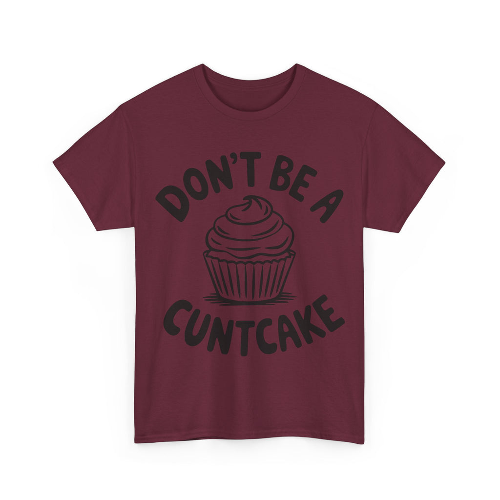 Graphic Tee - Don't Be a Cuntcake - Cupcake Sarcastic Adult Funny T-Shirt