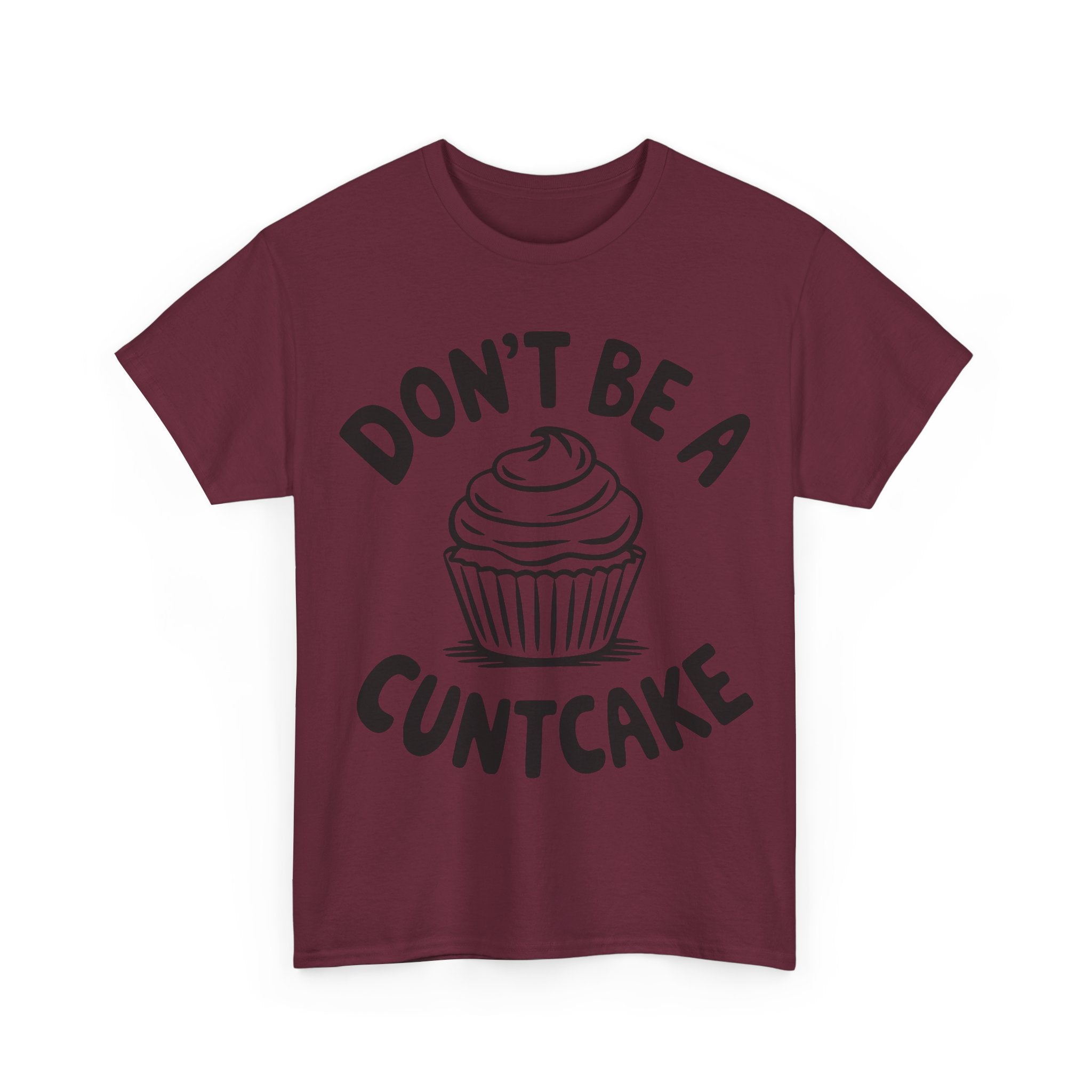 Graphic Tee - Don't Be a Cuntcake - Cupcake Sarcastic Adult Funny T-Shirt