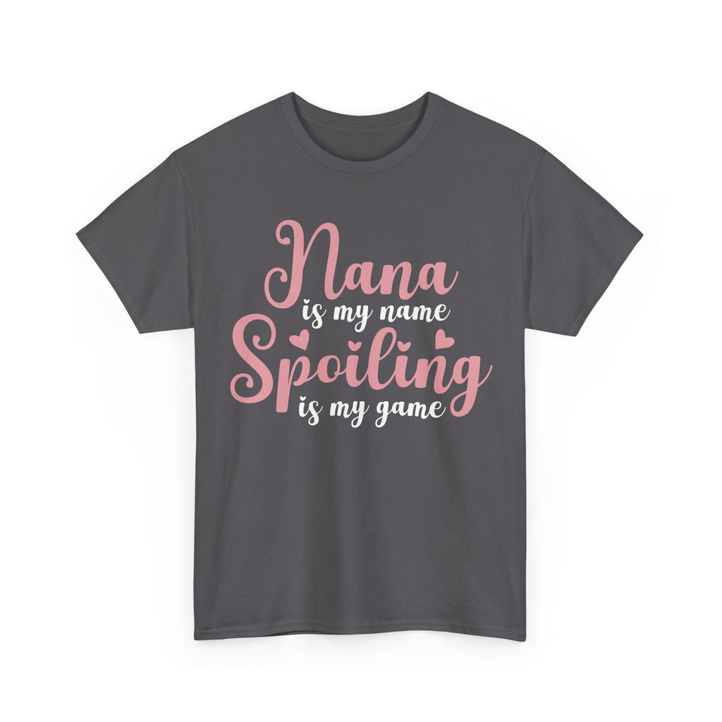 Nana Is My Name Spoiling Is My Game Tee Shirt - Funny Gift T-Shirt For Nana Nanna Grandma Grandmother NEW