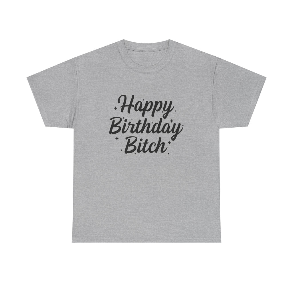 Birthday Tee Shirt - Happy Birthday Bitch - Funny Adult Graphic T-Shirt Gift