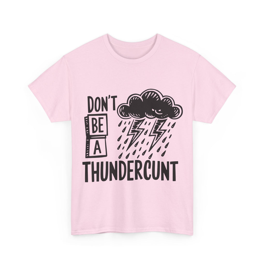 T-Shirt - Don't Be a Thundercunt - Rude Adult Funny Gift Tee - Offensive Gift