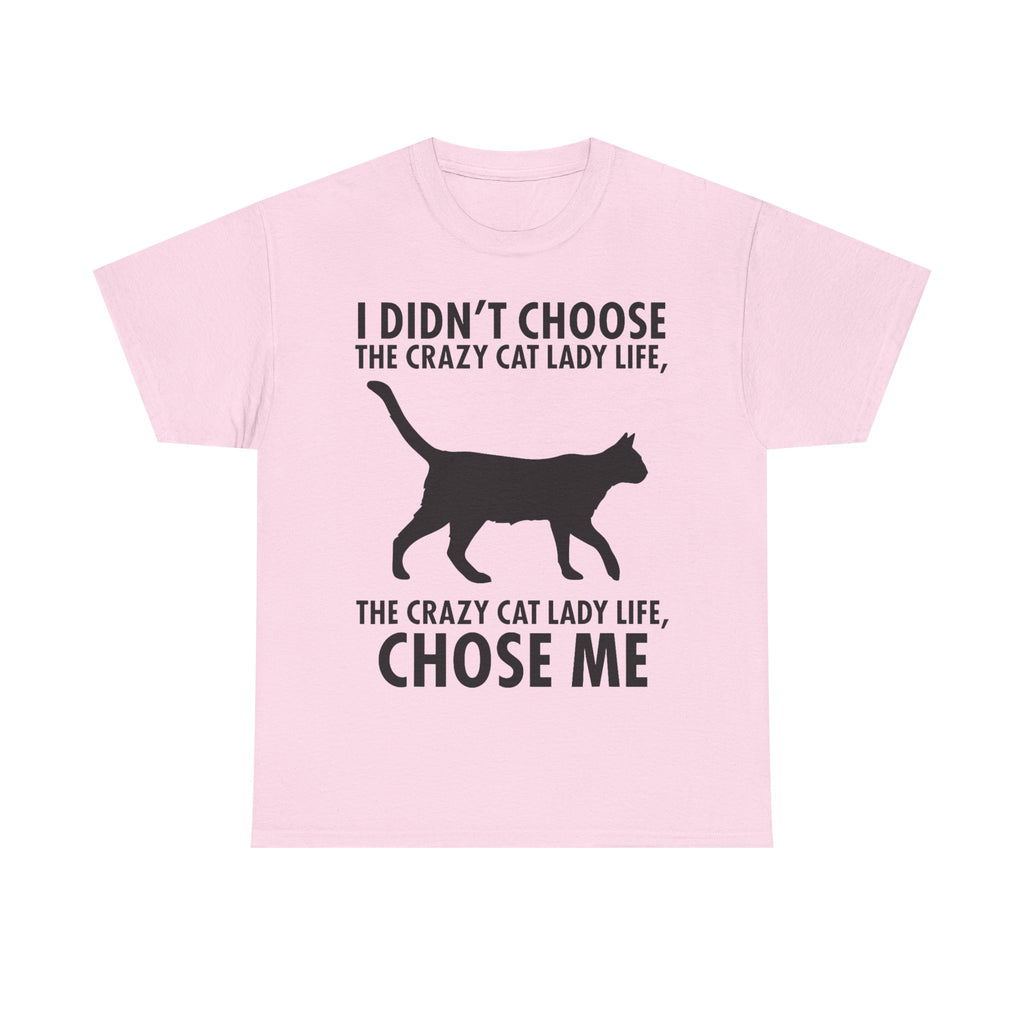 I Didn't Choose The Crazy Cat Life Tee Shirt - Funny Cat owner T-shirt - Gift For Cat Lovers NEW