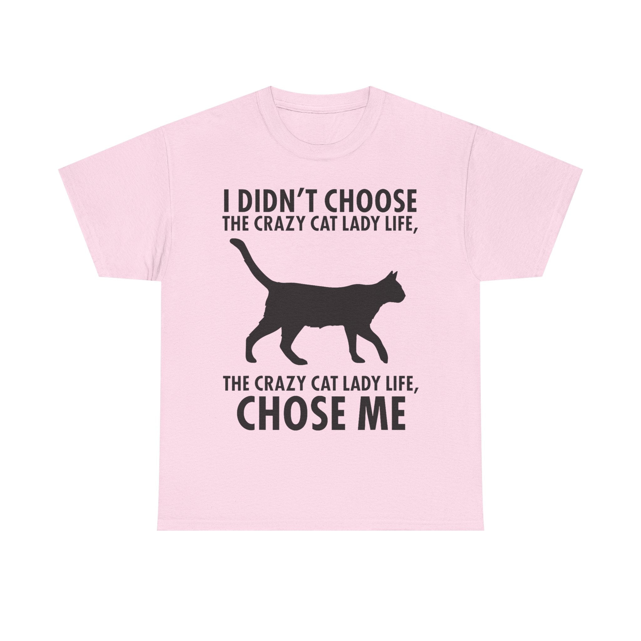 I Didn't Choose The Crazy Cat Life Tee Shirt - Funny Cat owner T-shirt - Gift For Cat Lovers NEW