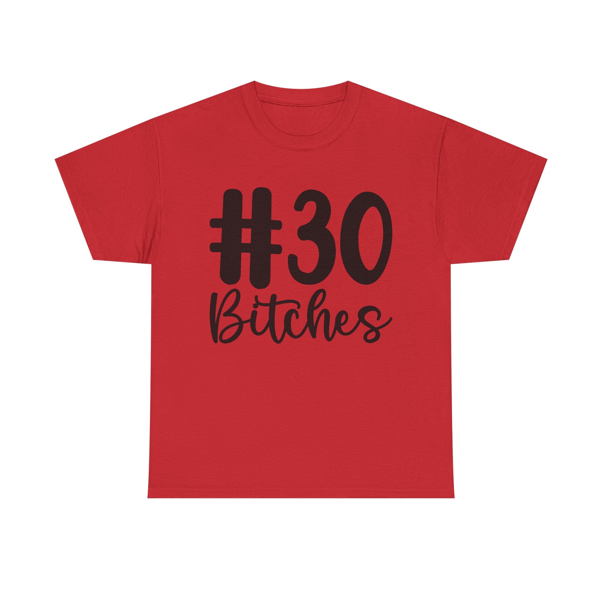 #30 Bitches Tee - 30th Birthday Funny T-Shirt - Gift For Her Him