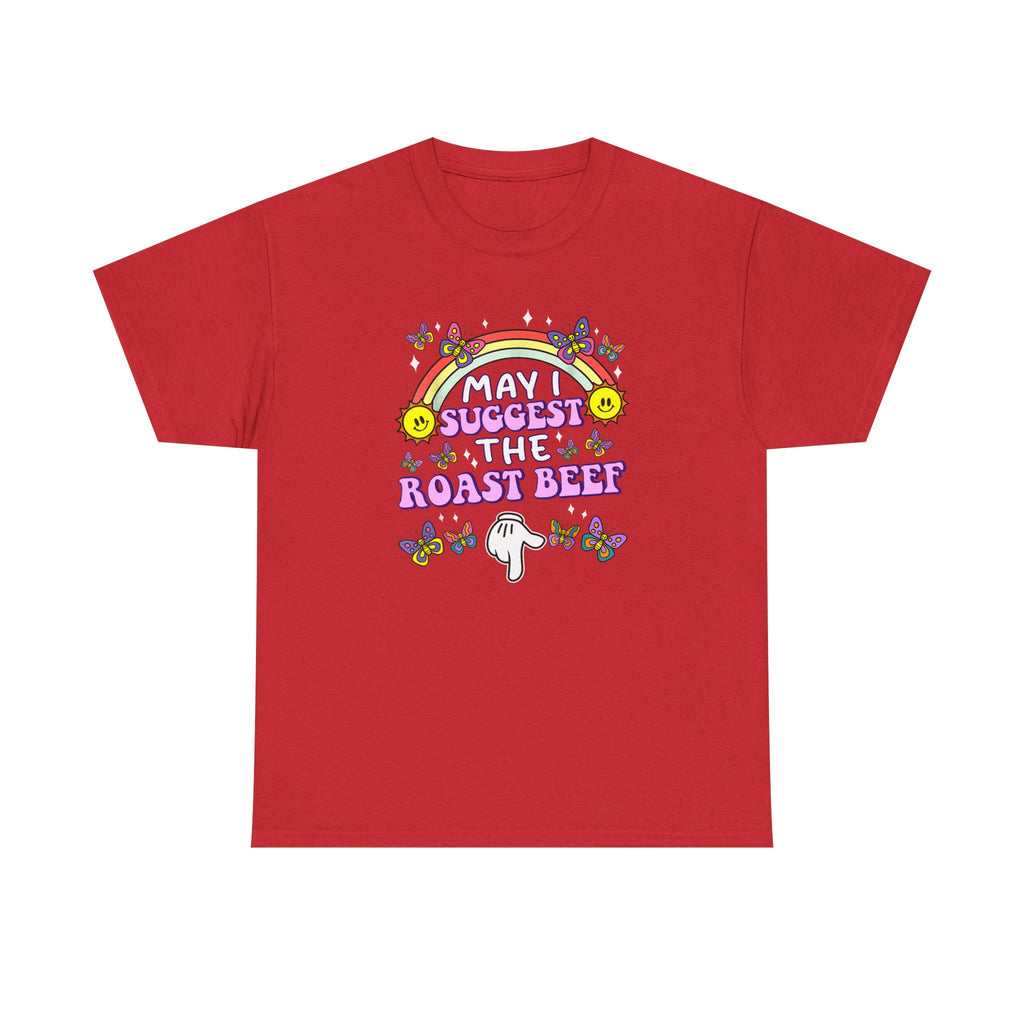 T-Shirt - May I Suggest the Roast Beef - Funny, Offensive, Rude Tee Shirt Gift