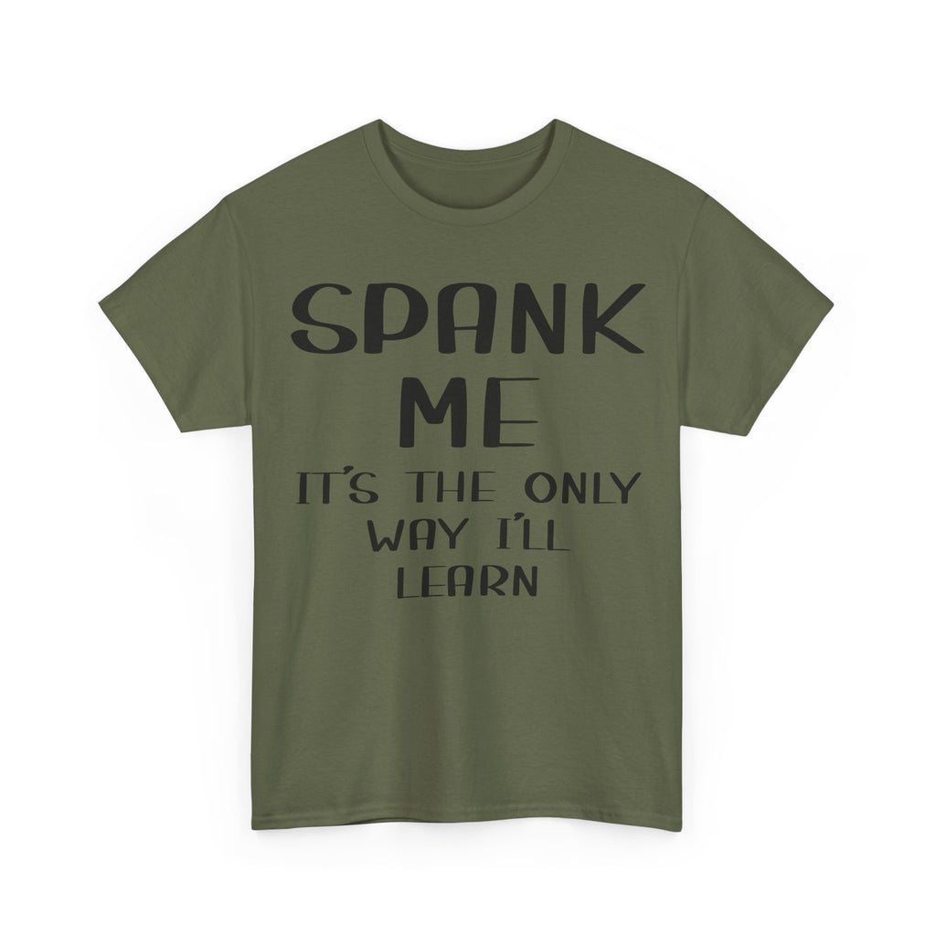 T-Shirt - Spank Me It's The Only Way I'll Learn - Funny Adult Rude Tee
