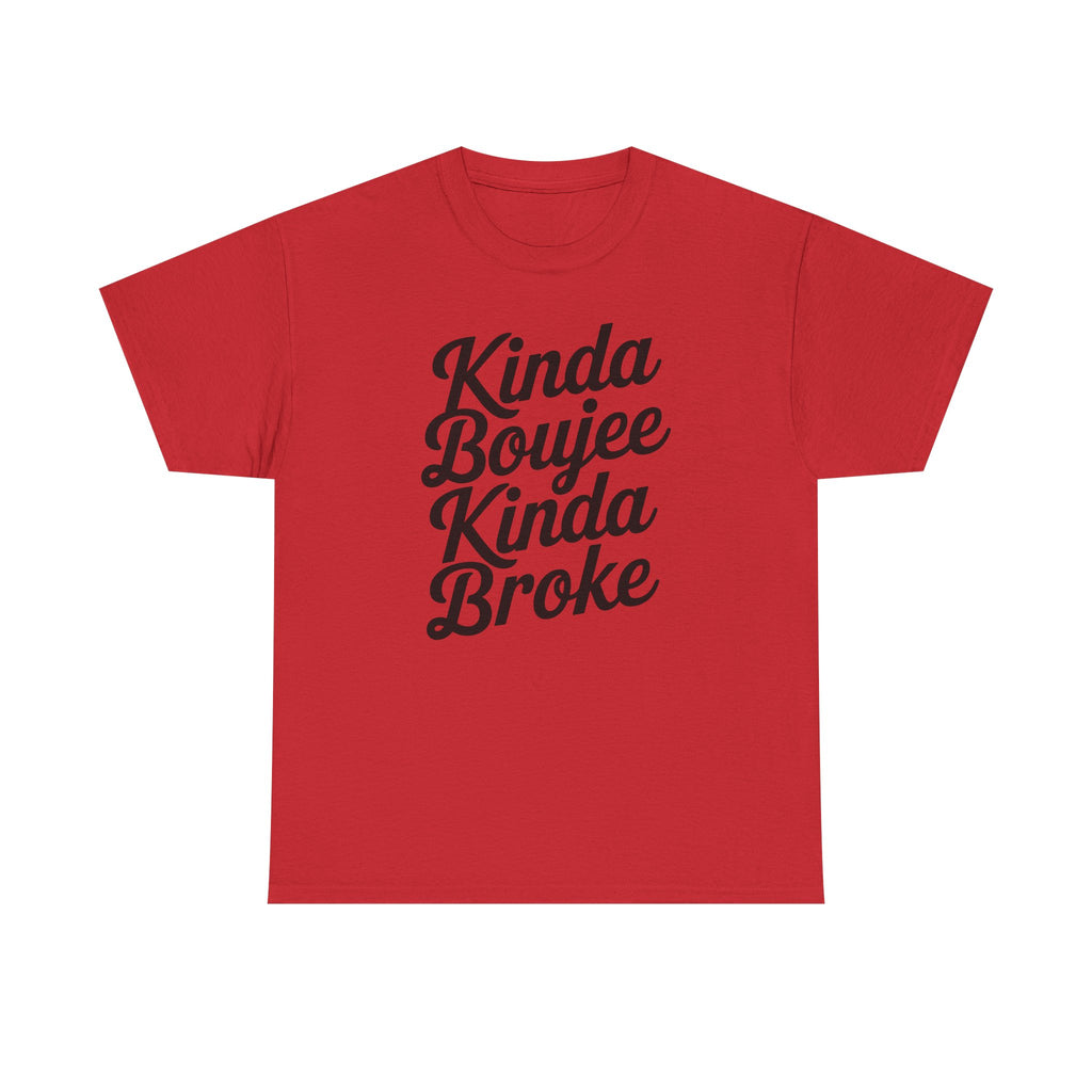 Kinda Boujee Kinda Broke T-Shirt - Funny Slogan Gift Tee Shirt
