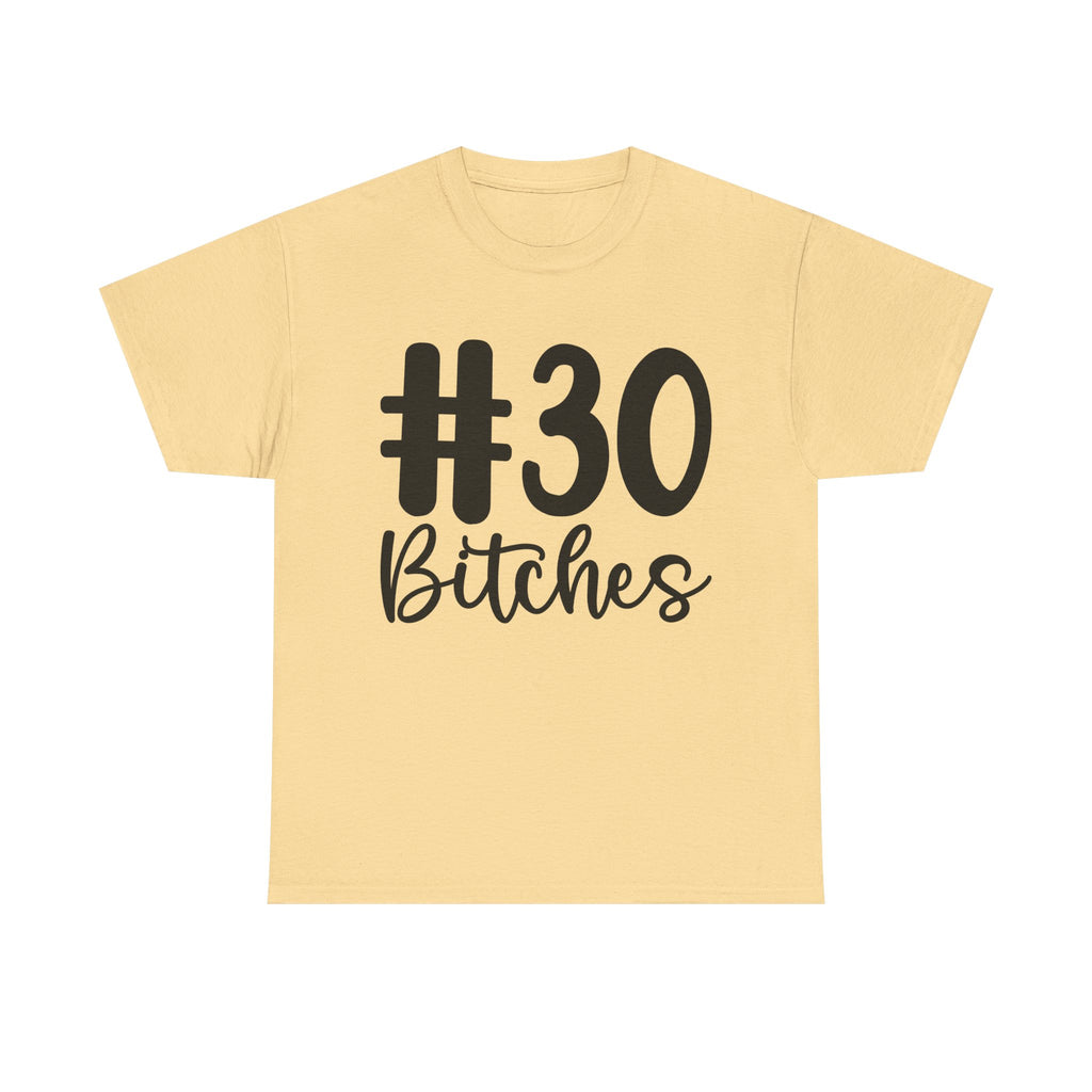 #30 Bitches Tee - 30th Birthday Funny T-Shirt - Gift For Her Him