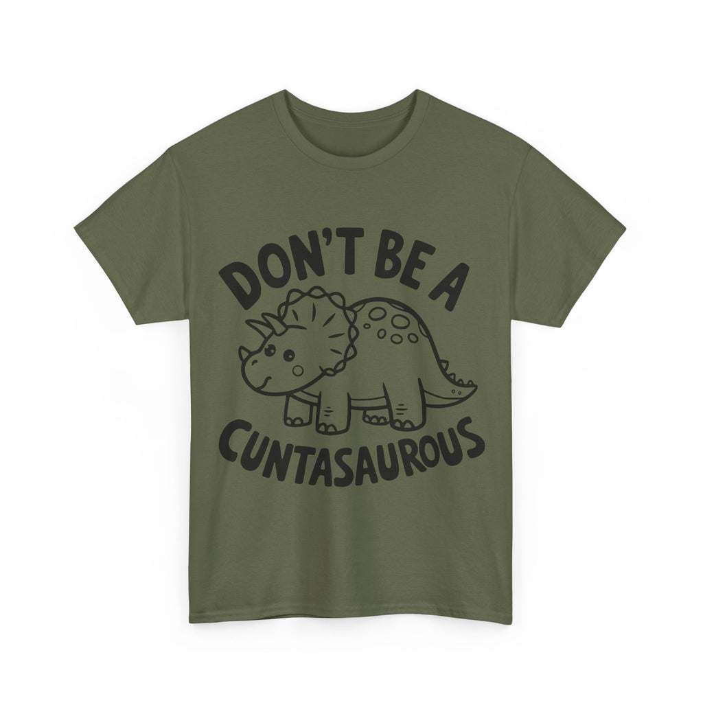T-Shirt - Don't Be a Cuntasaurous - Funny Rude Offensive Dino Gift Tee Shirt