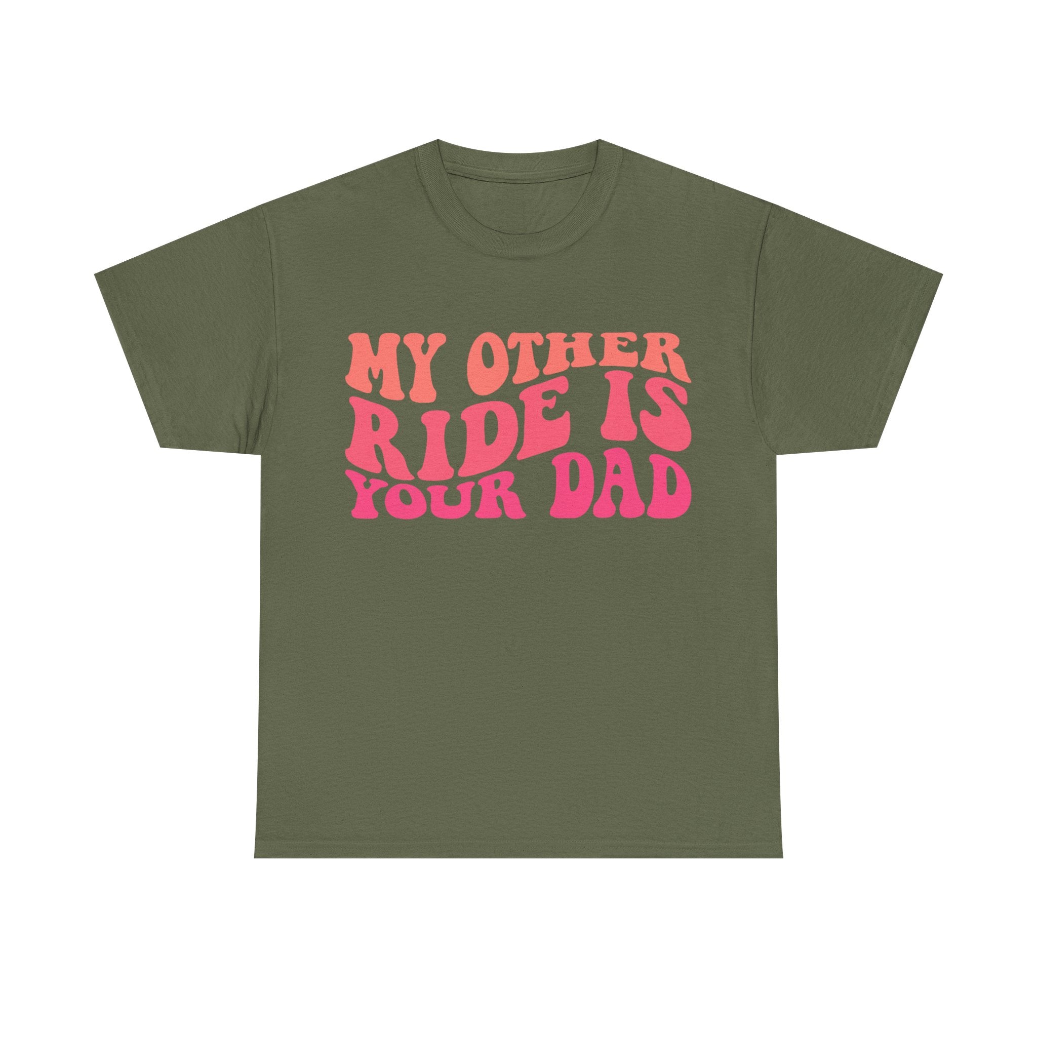 Graphic Tee Shirt - My Other Ride Is Your Dad - Retro Humor T-Shirt Funny Gift