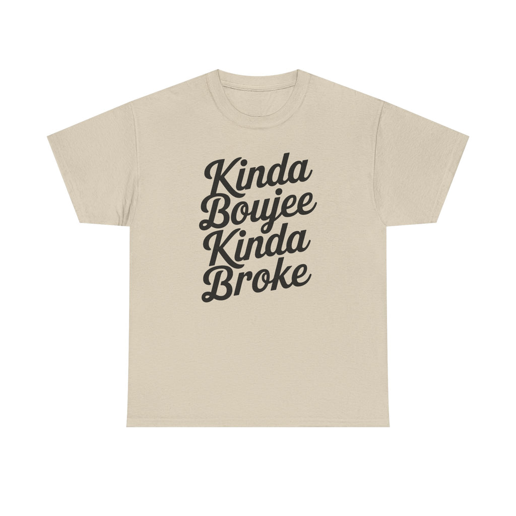 Kinda Boujee Kinda Broke T-Shirt - Funny Slogan Gift Tee Shirt