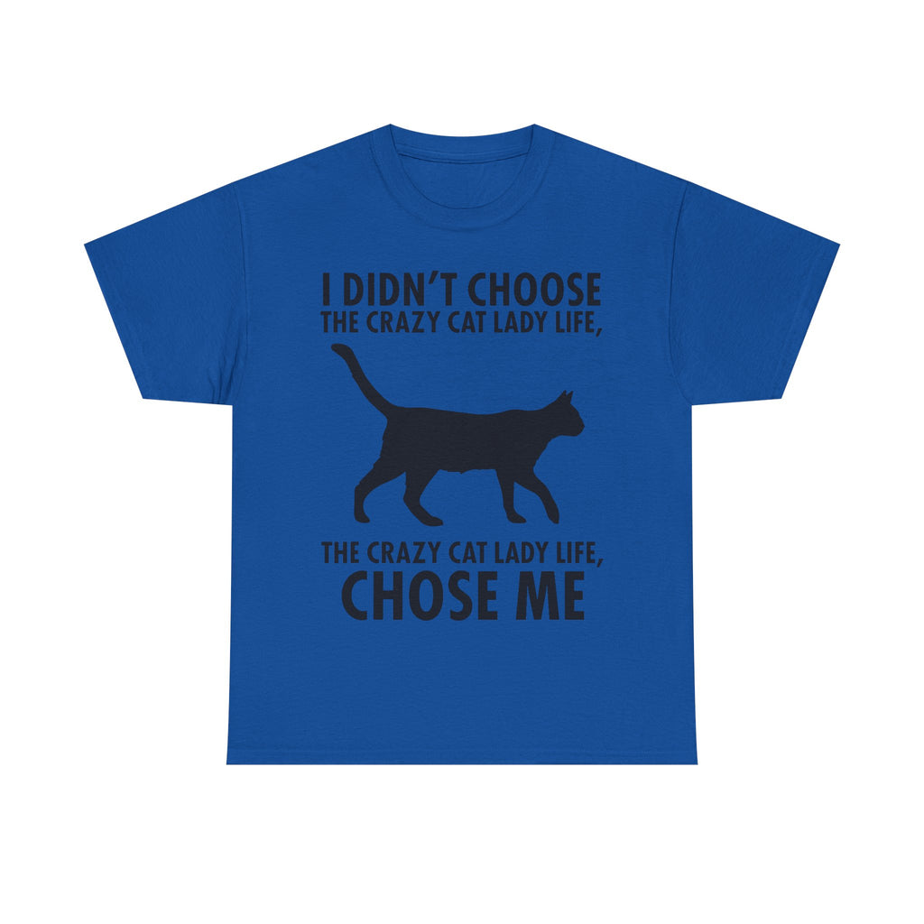 I Didn't Choose The Crazy Cat Life Tee Shirt - Funny Cat owner T-shirt - Gift For Cat Lovers NEW