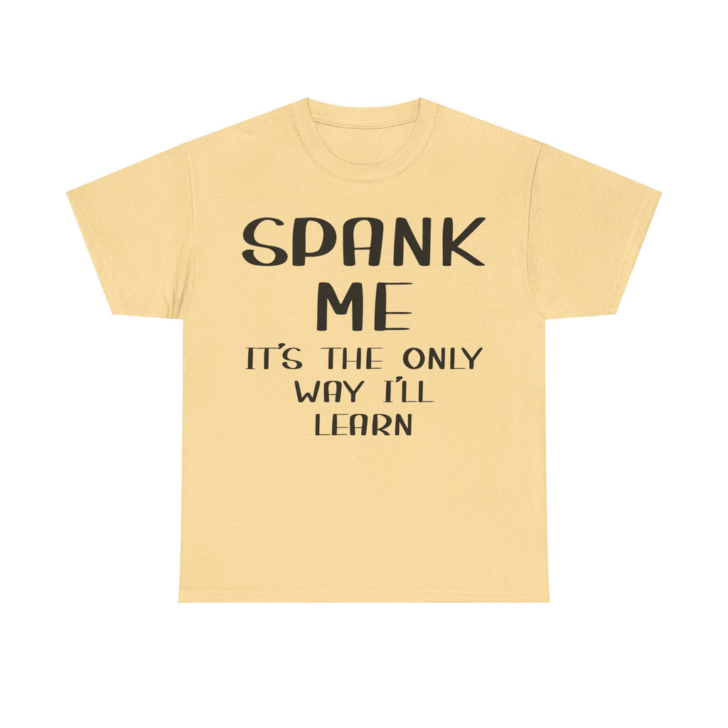 T-Shirt - Spank Me It's The Only Way I'll Learn - Funny Adult Rude Tee