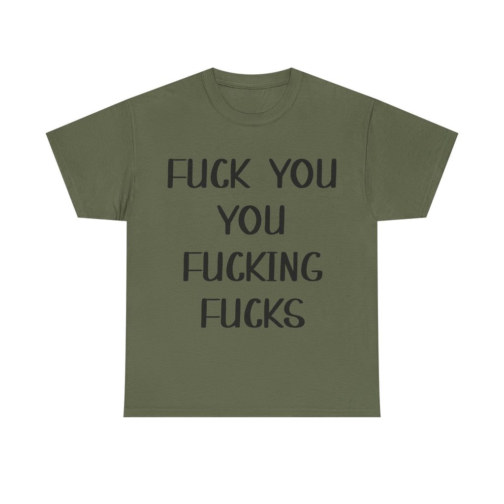 Graphic Tee - Fuck You You Fucking Fucks - Rude, offensive, Funny, Adult T-Shirt