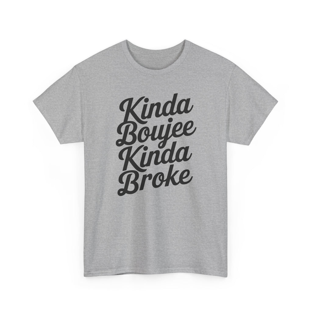 Kinda Boujee Kinda Broke T-Shirt - Funny Slogan Gift Tee Shirt
