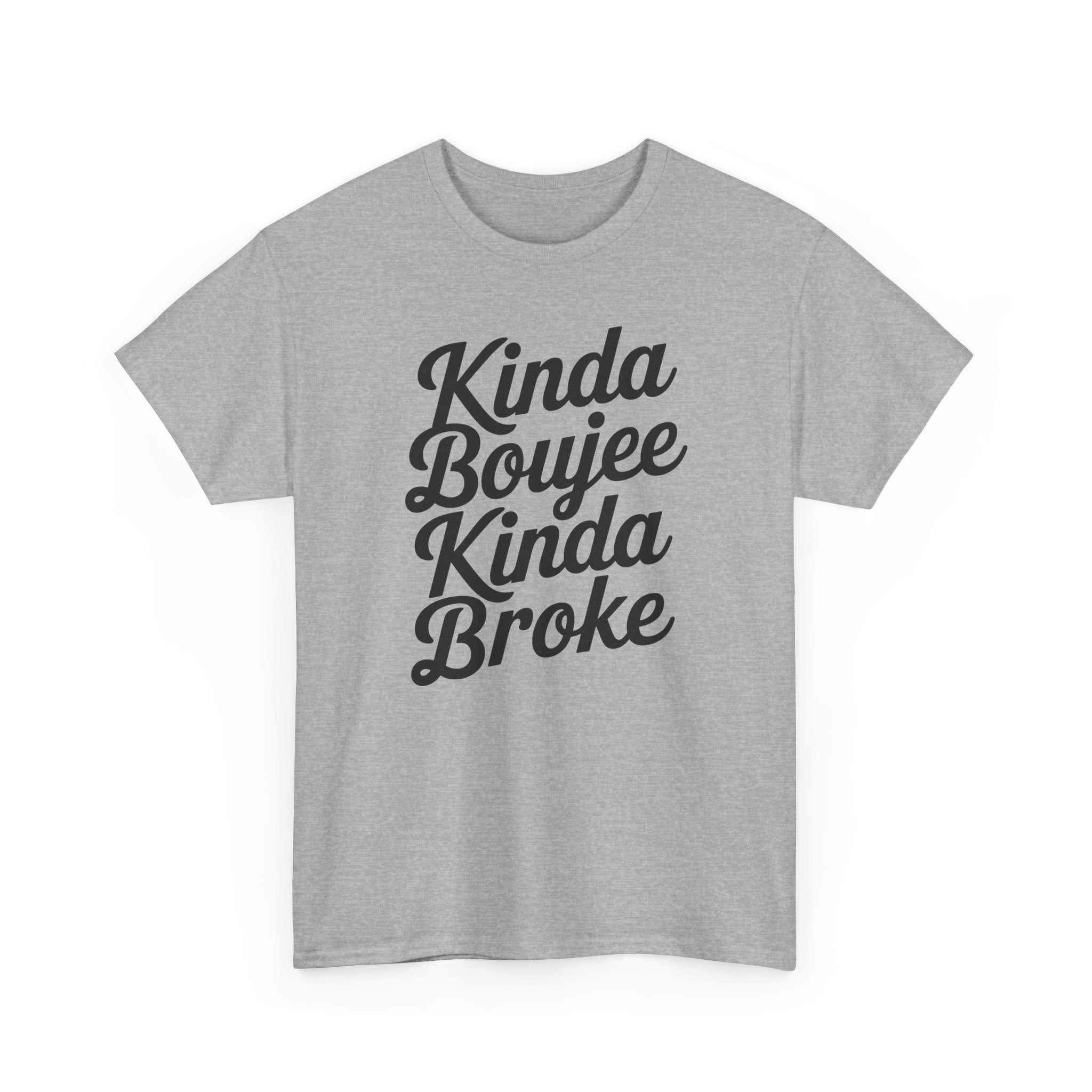 Kinda Boujee Kinda Broke T-Shirt - Funny Slogan Gift Tee Shirt