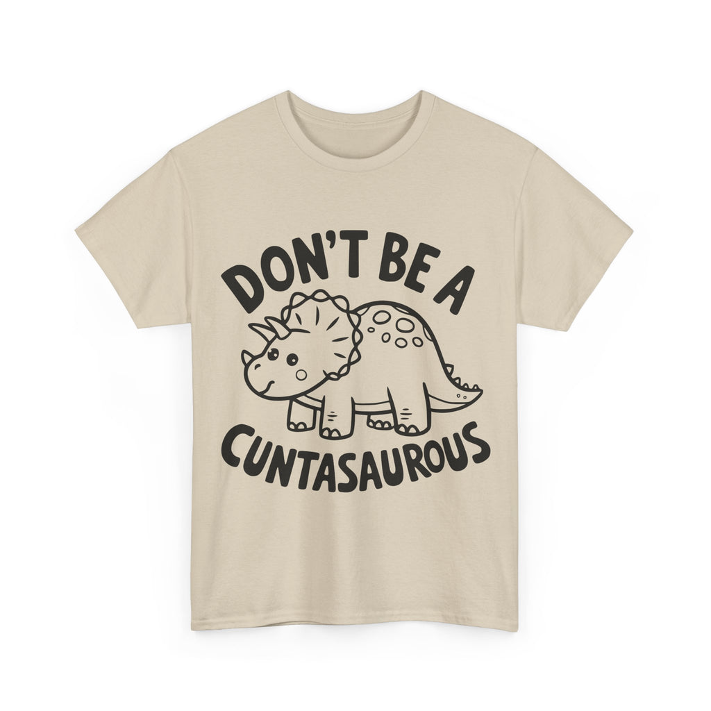 T-Shirt - Don't Be a Cuntasaurous - Funny Rude Offensive Dino Gift Tee Shirt