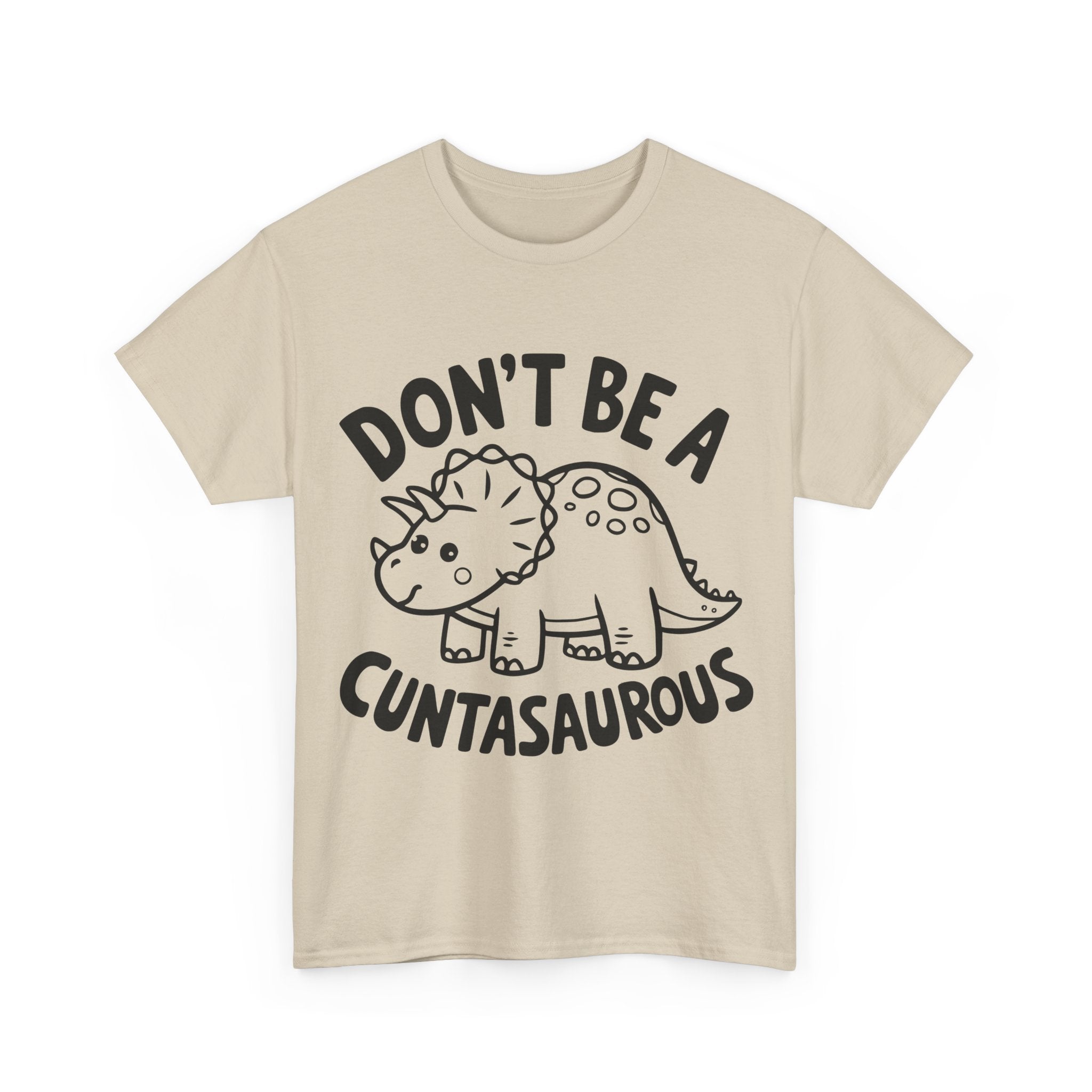 T-Shirt - Don't Be a Cuntasaurous - Funny Rude Offensive Dino Gift Tee Shirt