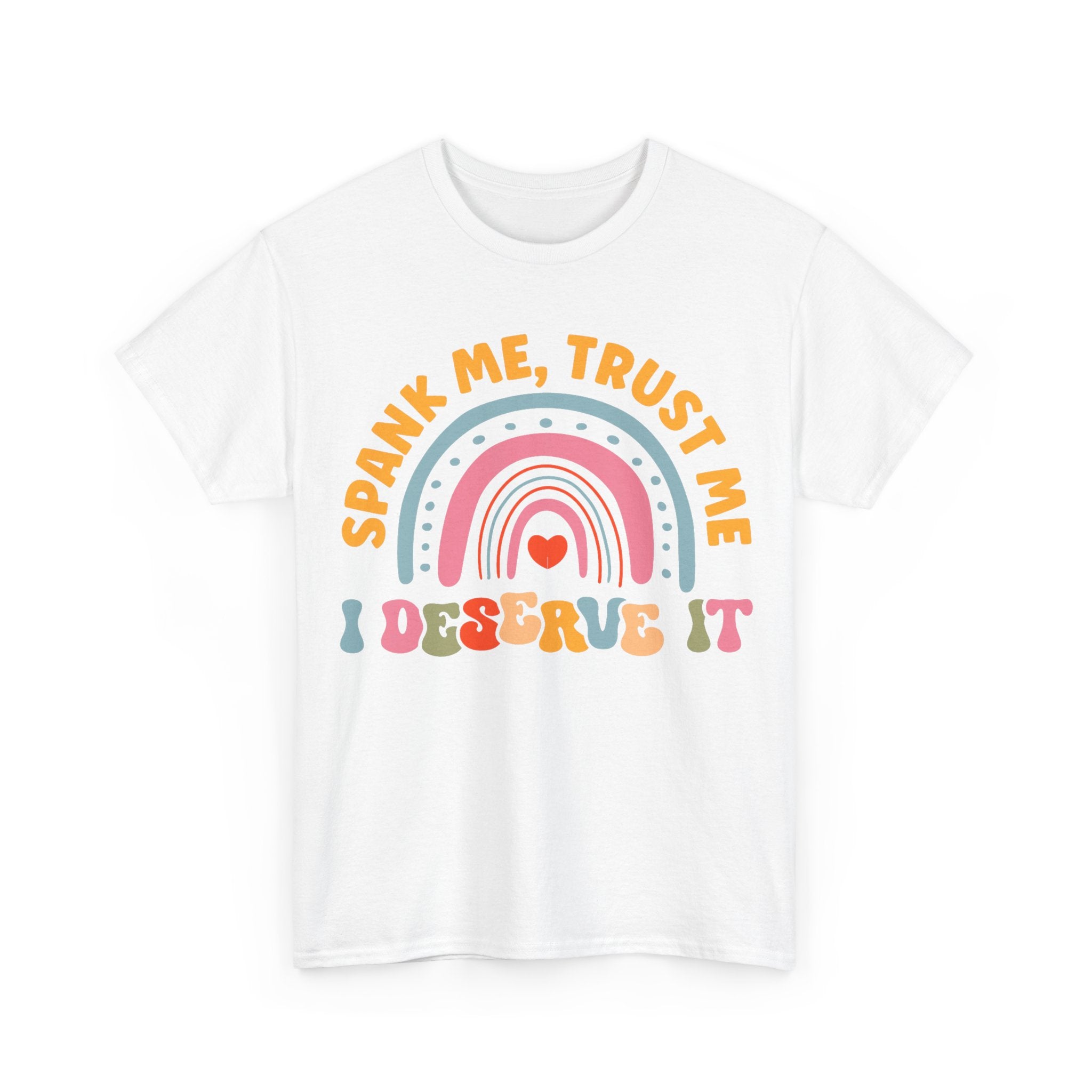 Funny Graphic Tee Shirt - Spank Me Trust Me I Deserve It - Rude Offensive Gift T-Shirt