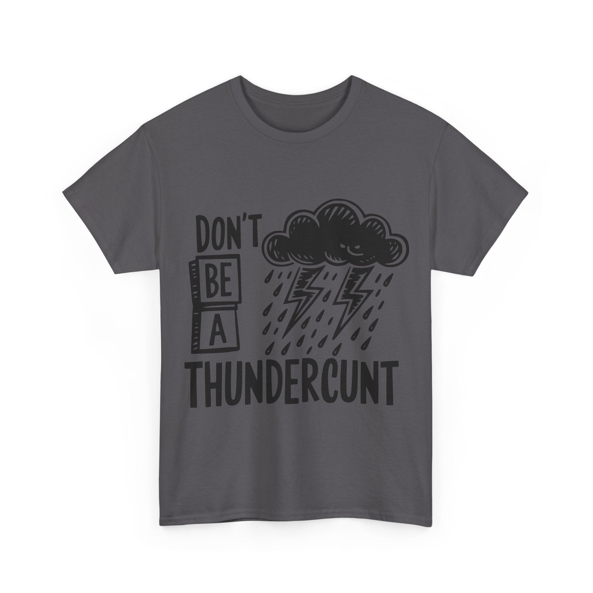 T-Shirt - Don't Be a Thundercunt - Rude Adult Funny Gift Tee - Offensive Gift