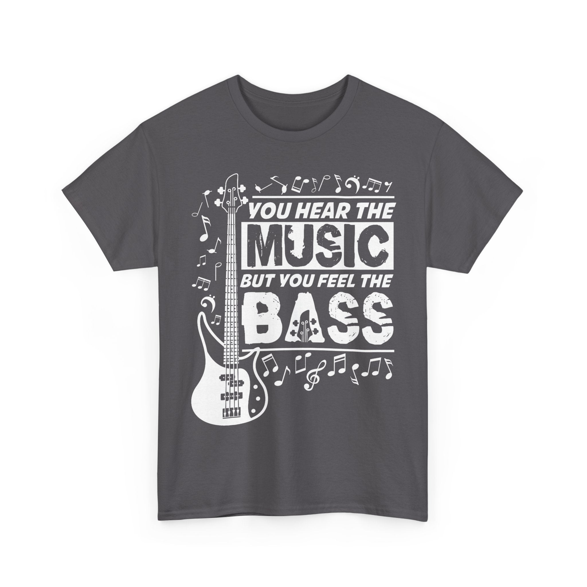 You Hear The Music But You Feel The Bass Bass Guitar T-Shirt - Funny Bassist Tee Shirt Gift