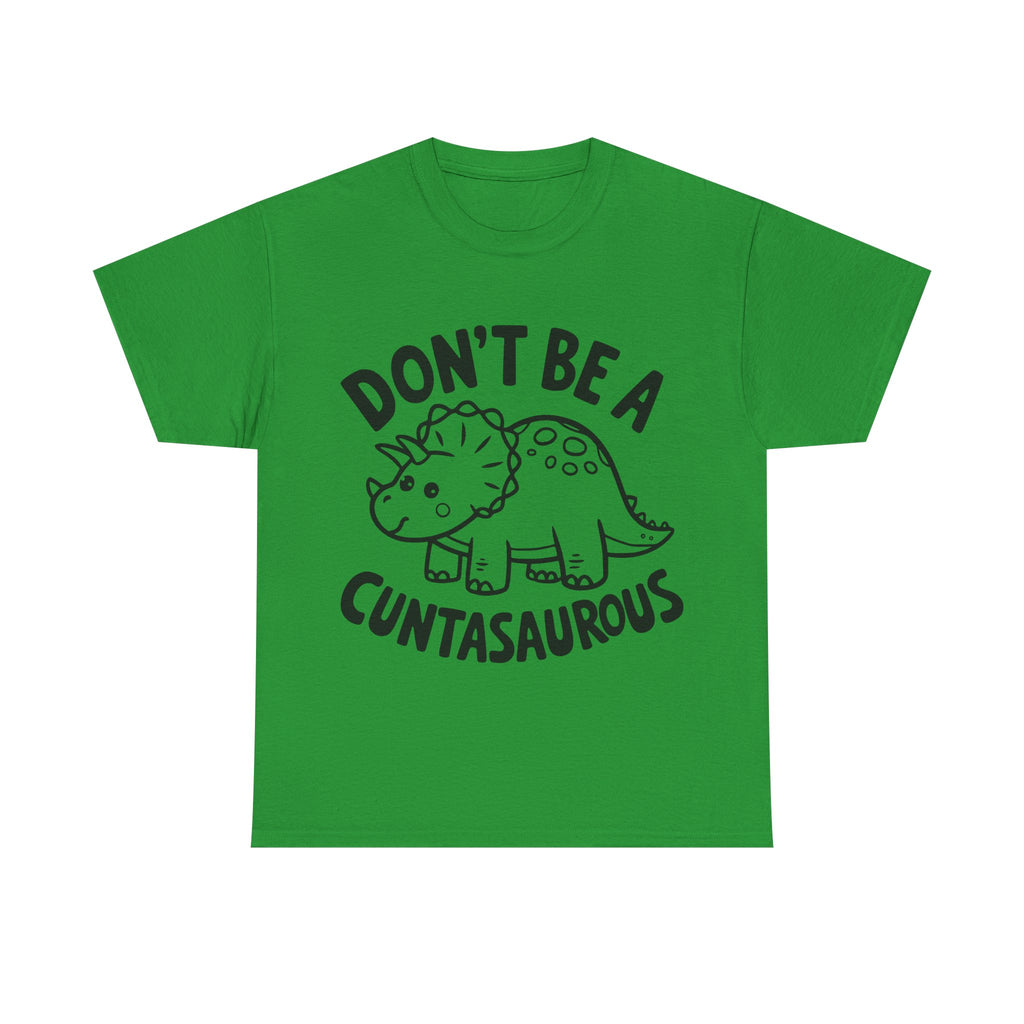 T-Shirt - Don't Be a Cuntasaurous - Funny Rude Offensive Dino Gift Tee Shirt
