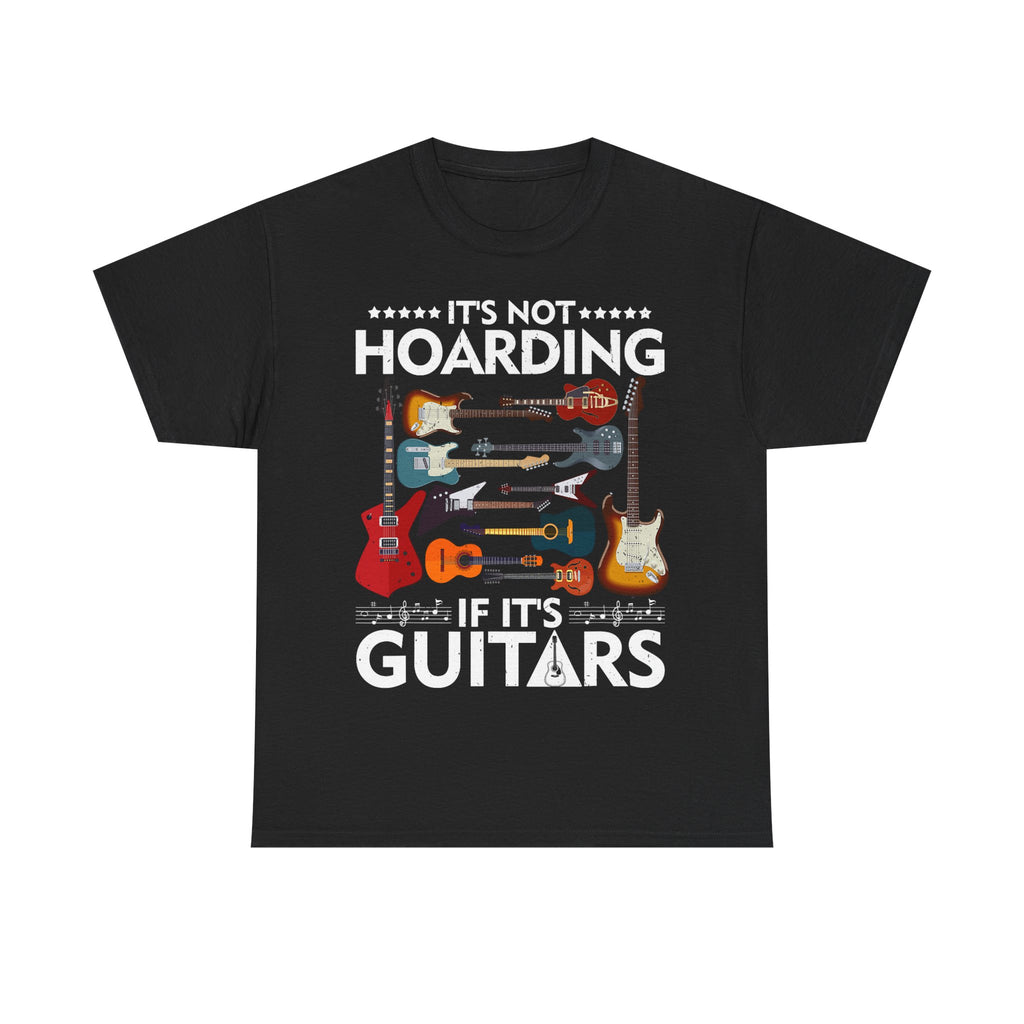 Guitar Lover T-Shirt - It's Not Hoarding If It's Guitars - Guitarist Gift Tee Shirt