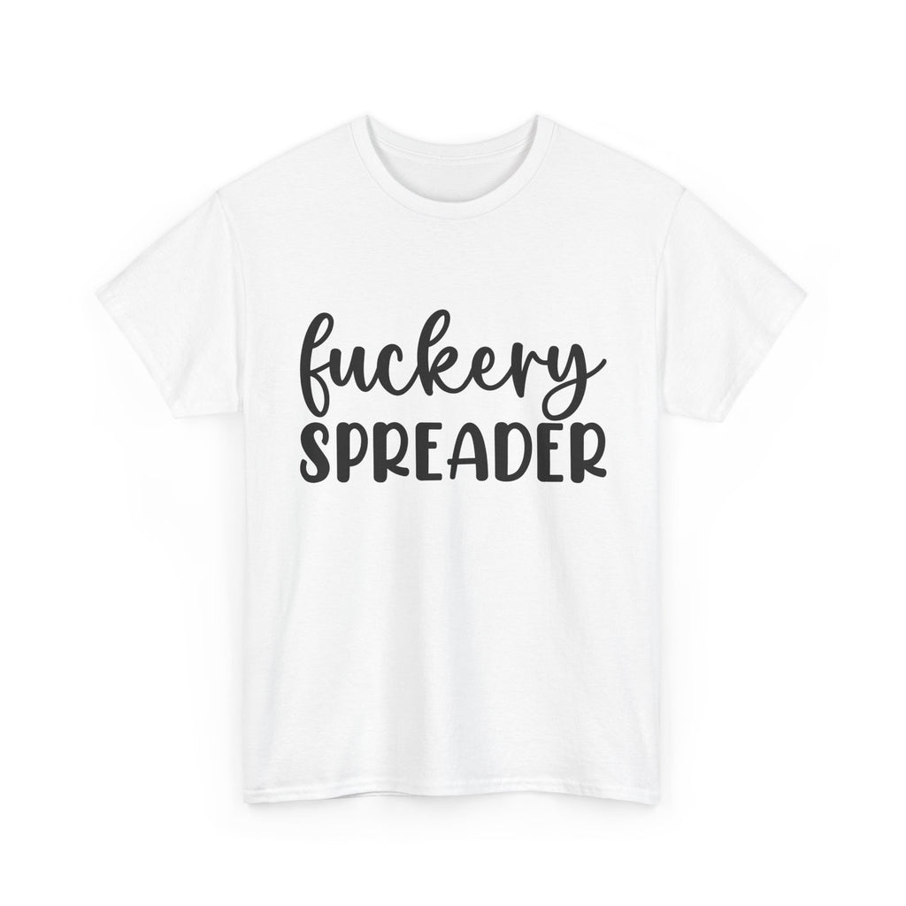 Funny - Fuckery Spreader T-Shirt - Adult Rude Tee for Sarcastic Humor Gift