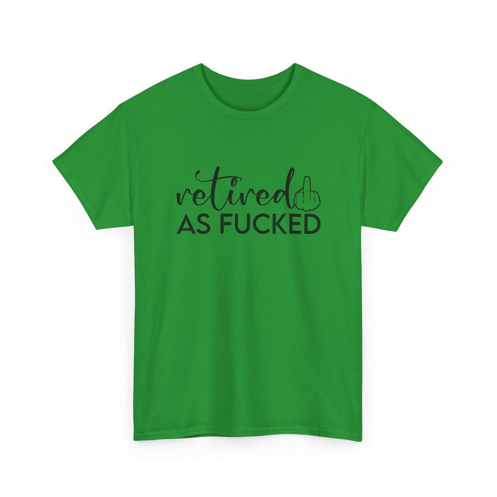 Retired As F*** Tee - Funny Retirement Graphic T-Shirt - Rude Adult Gift Shirt