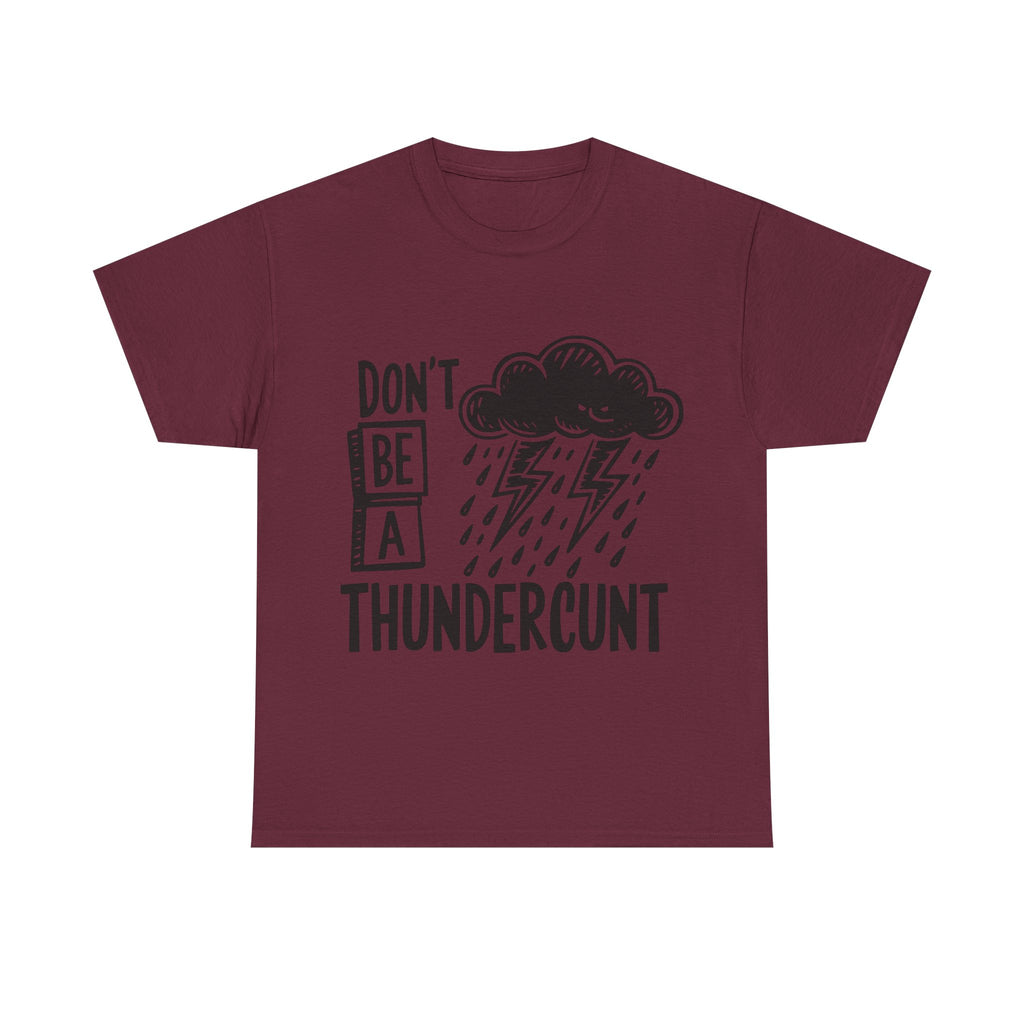 T-Shirt - Don't Be a Thundercunt - Rude Adult Funny Gift Tee - Offensive Gift