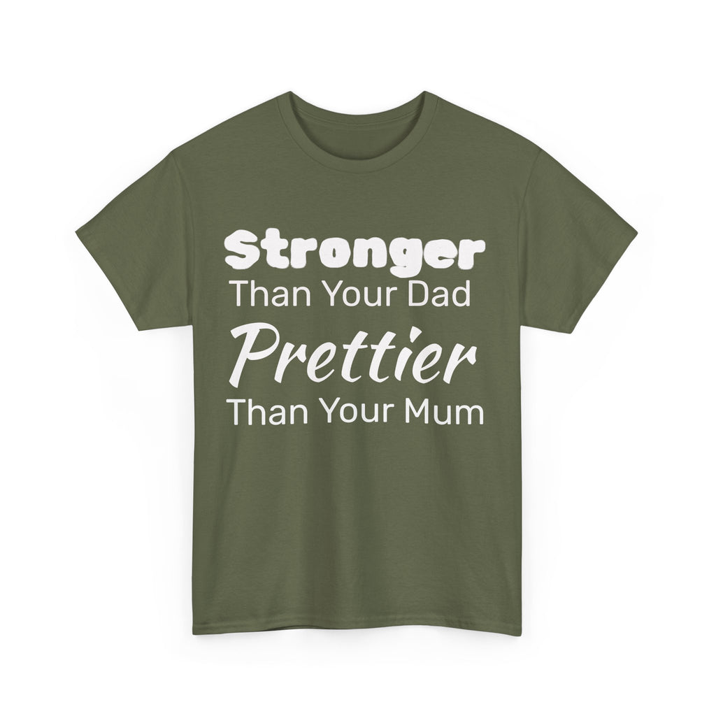 Stronger Than Your Dad, Prettier Than Your Mum Funny Gym Tee Shirt - Offensive Gift T-Shirt