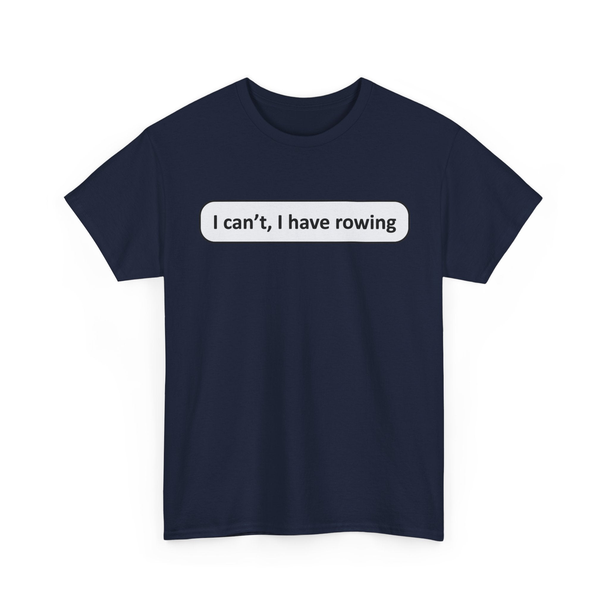 Funny Rowing Tee Shirt - I Cant I Have Rowing - T-Shirt Gift For Rowers - Birthday Present for Rower