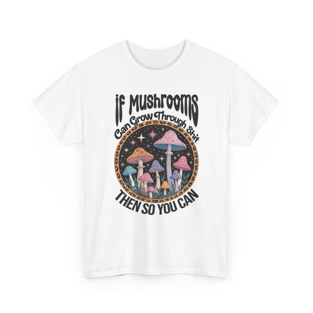 Mushroom Grow Through It T-Shirt - Funny Magic Mushroom Tee Shirt Gift Tee Shirt NEW