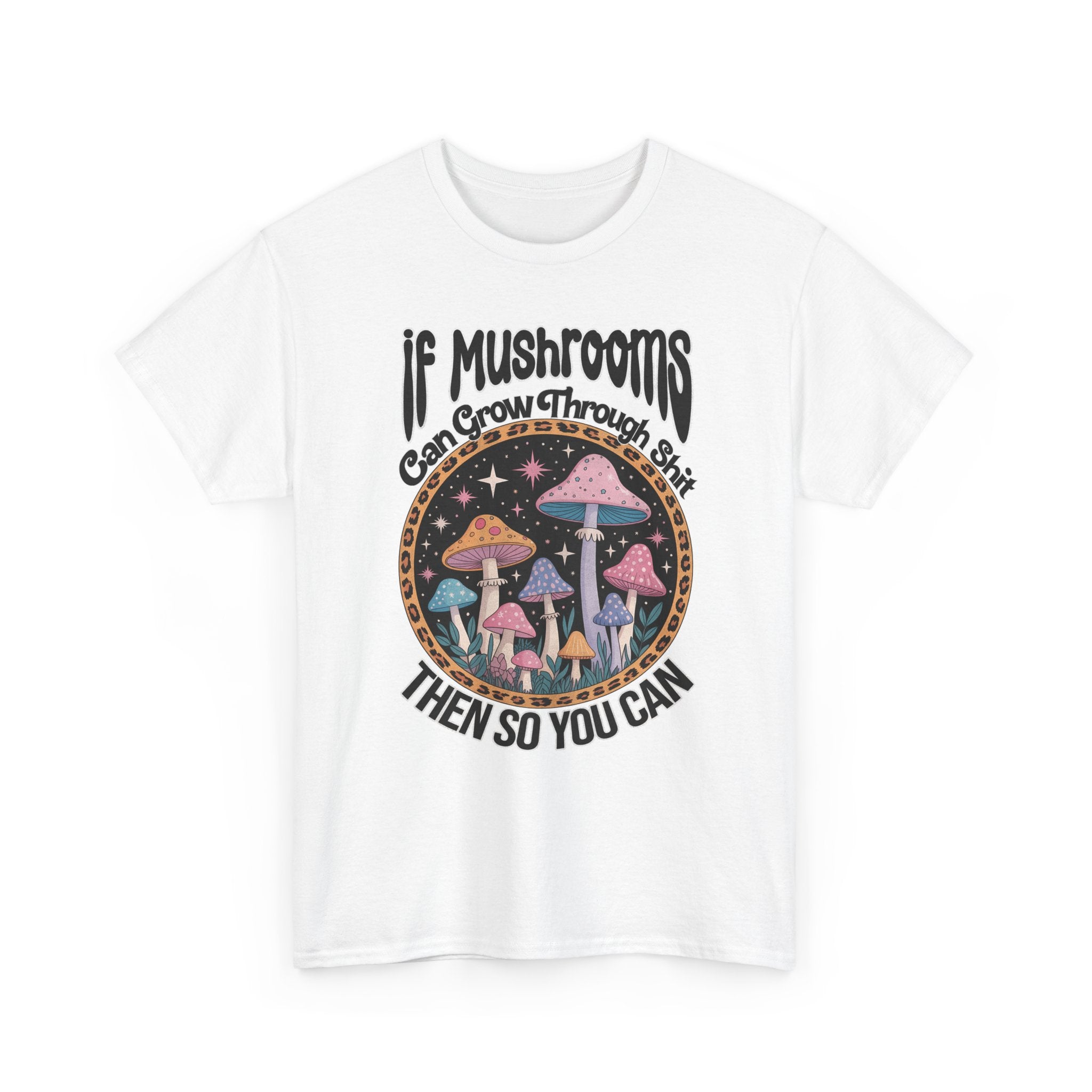 Mushroom Grow Through It T-Shirt - Funny Magic Mushroom Tee Shirt Gift Tee Shirt NEW