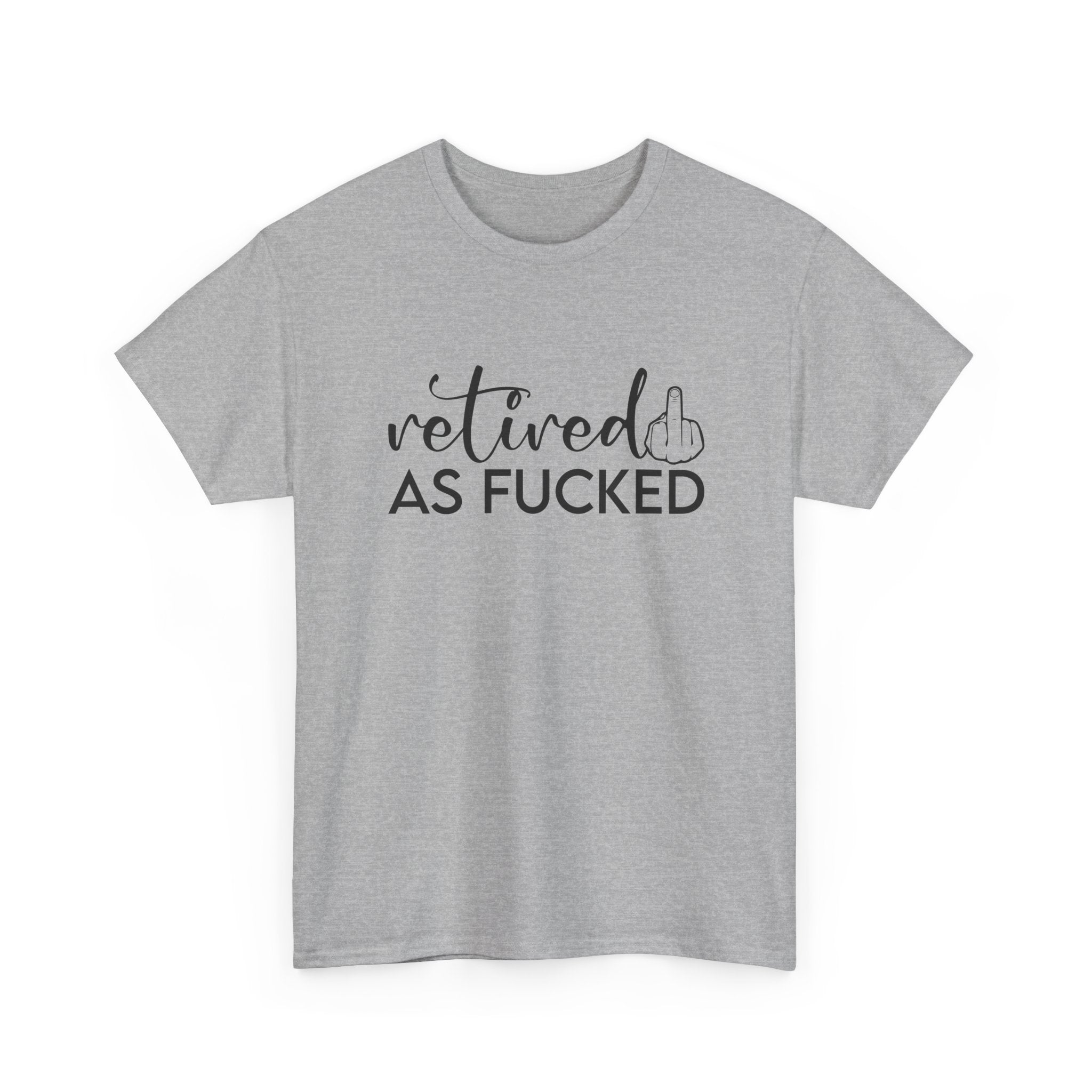 Retired As F*** Tee - Funny Retirement Graphic T-Shirt - Rude Adult Gift Shirt