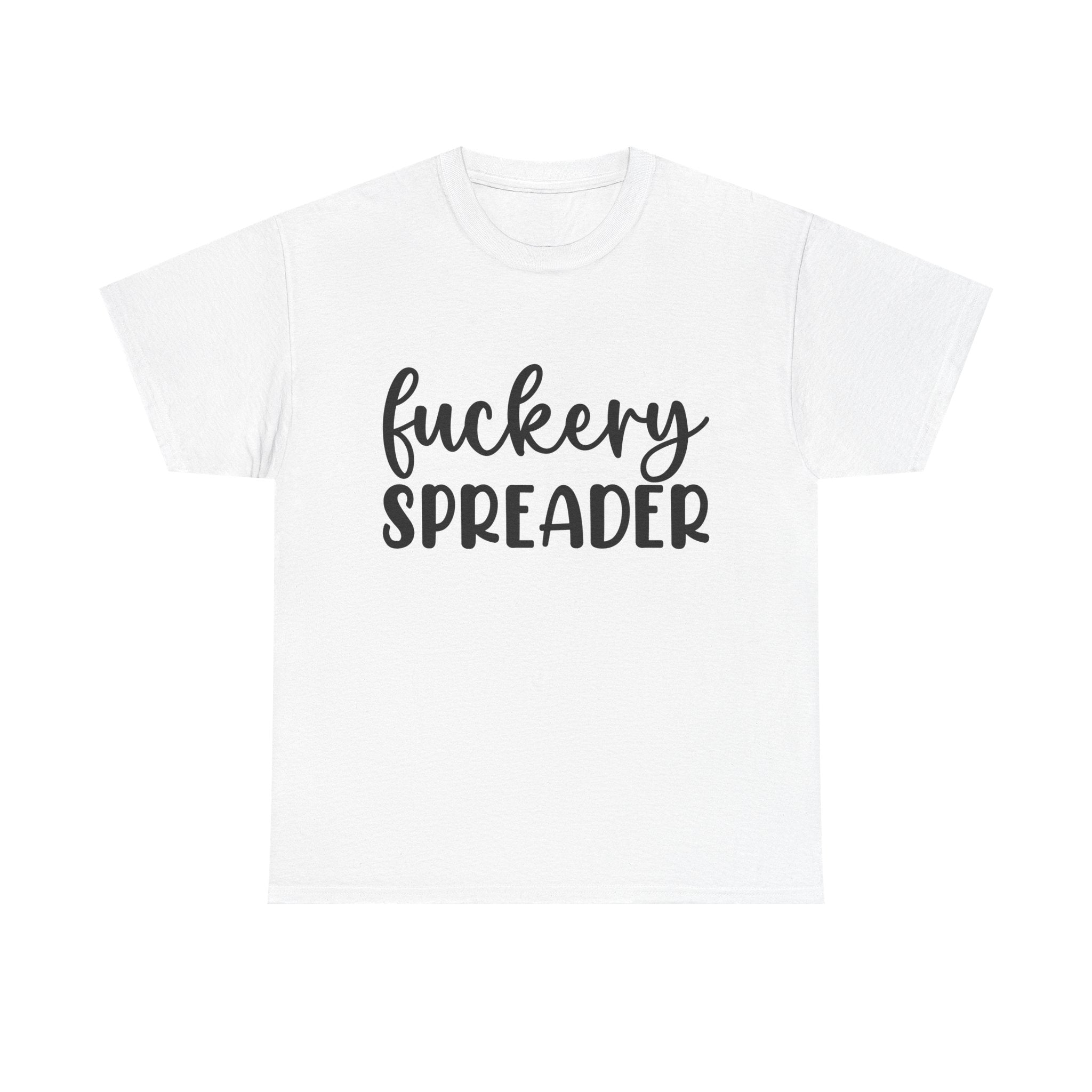 Funny - Fuckery Spreader T-Shirt - Adult Rude Tee for Sarcastic Humor Gift