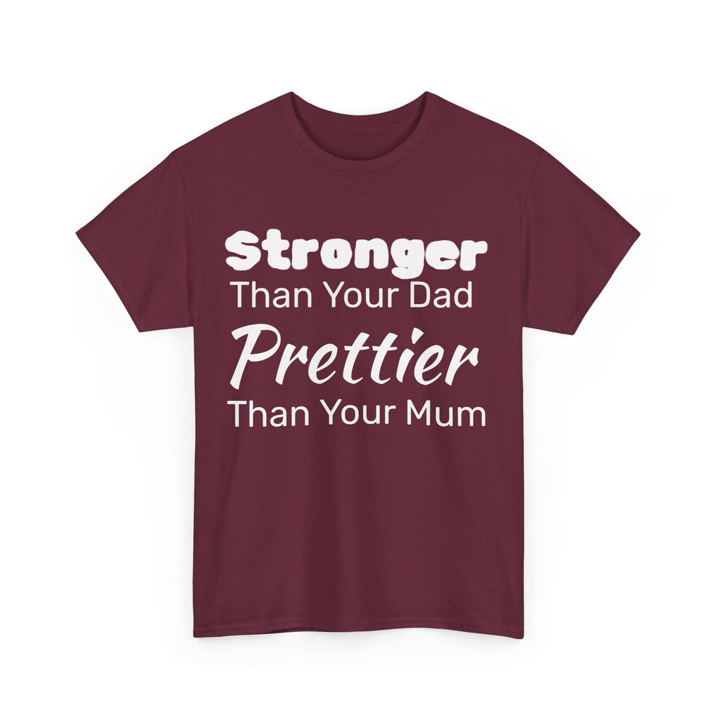 Stronger Than Your Dad, Prettier Than Your Mum Funny Gym Tee Shirt - Offensive Gift T-Shirt