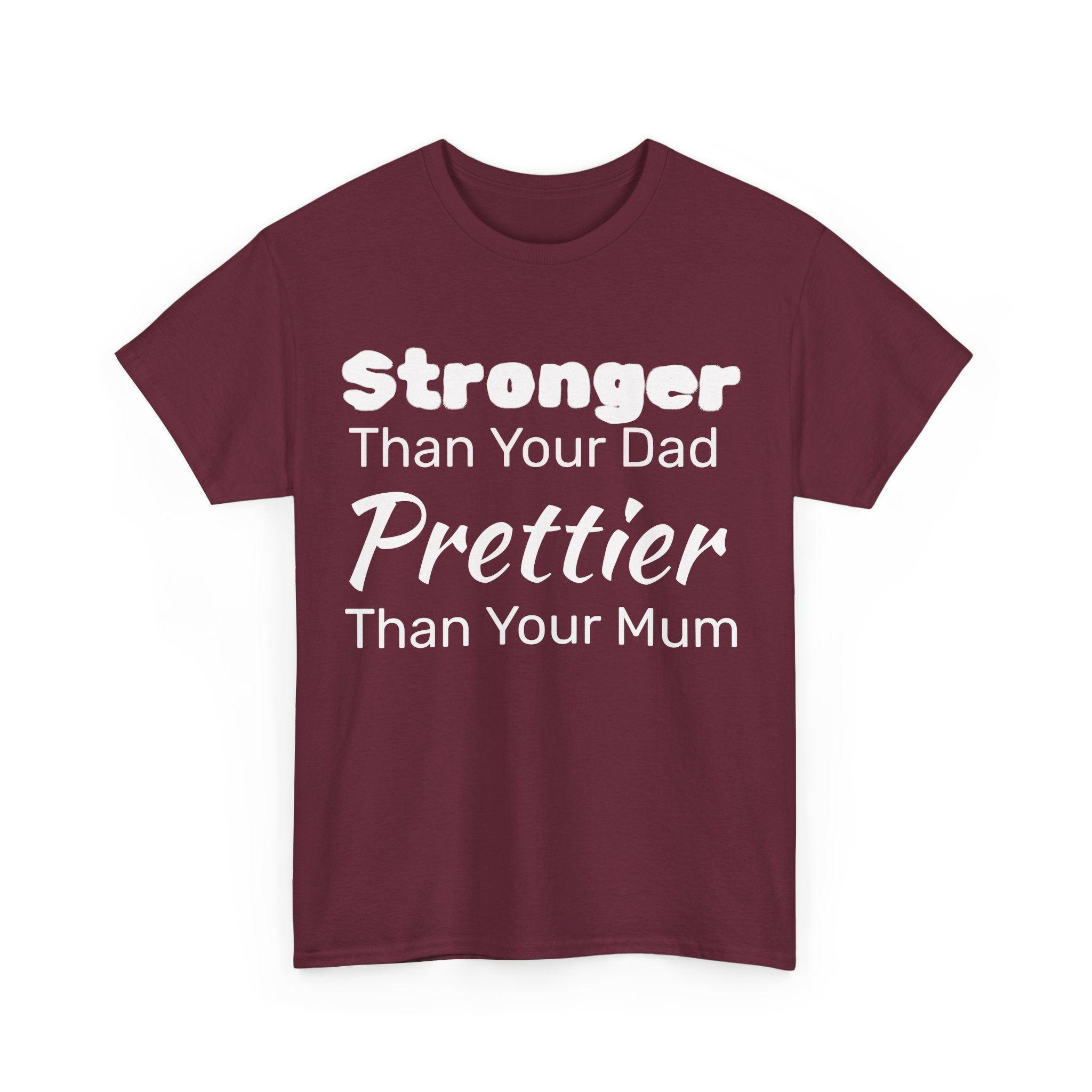 Stronger Than Your Dad, Prettier Than Your Mum Funny Gym Tee Shirt - Offensive Gift T-Shirt