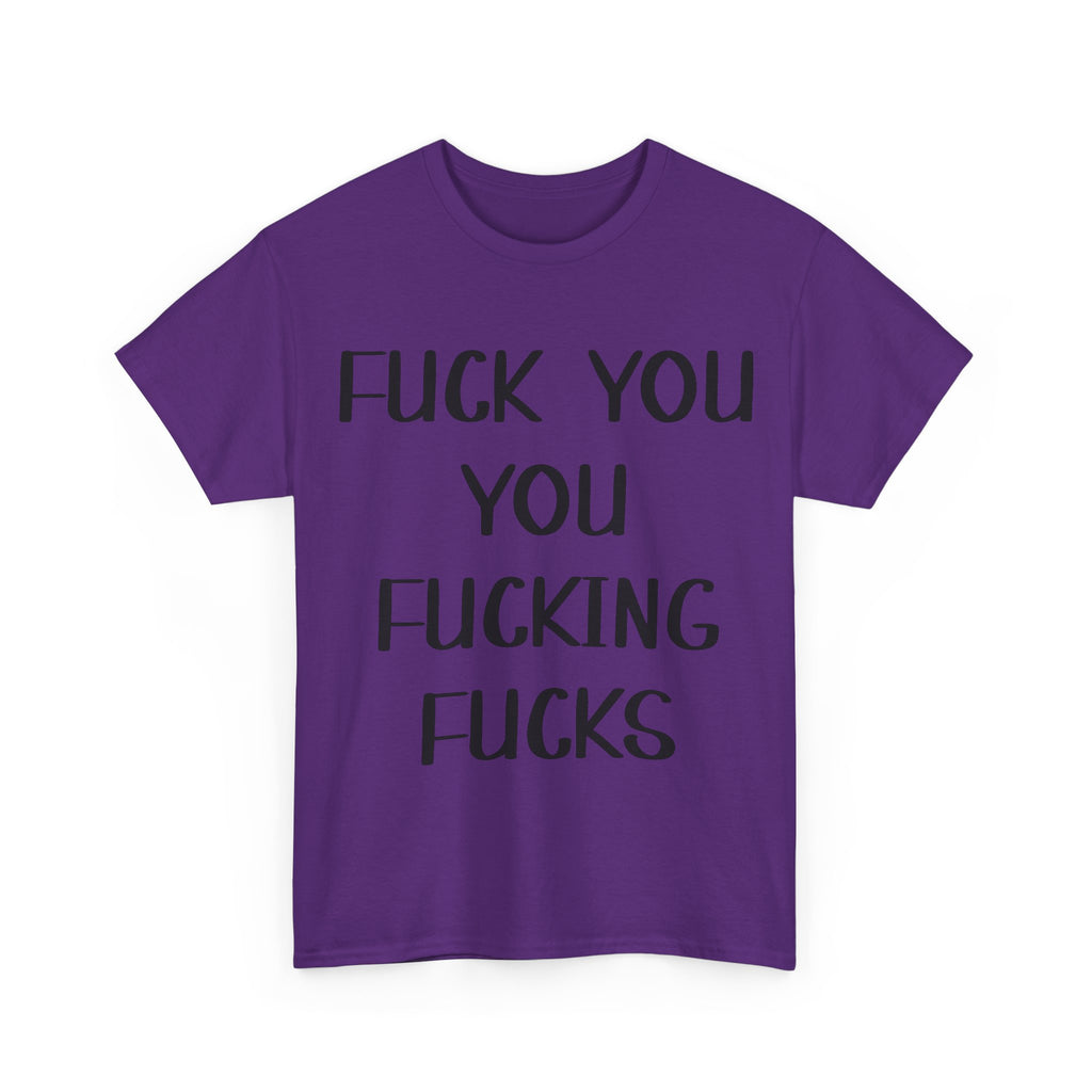 Graphic Tee - Fuck You You Fucking Fucks - Rude, offensive, Funny, Adult T-Shirt