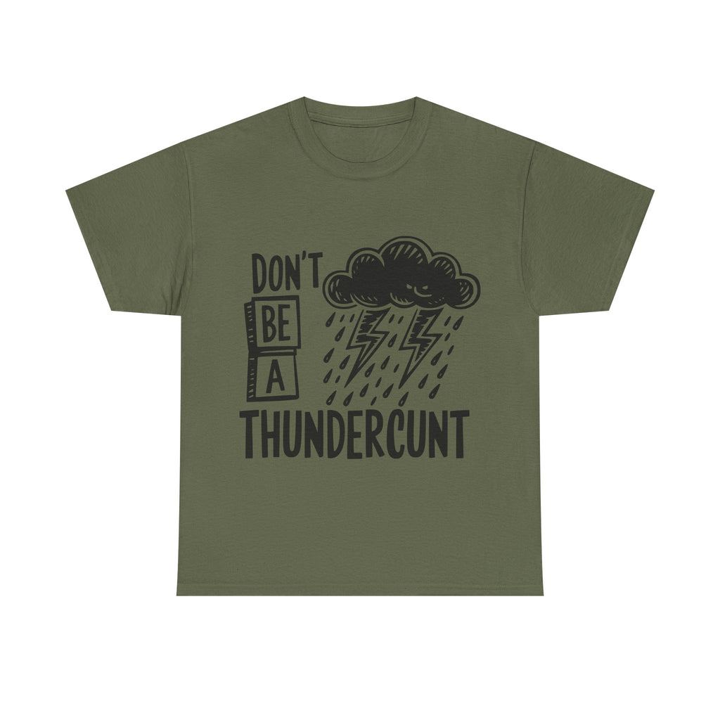 T-Shirt - Don't Be a Thundercunt - Rude Adult Funny Gift Tee - Offensive Gift