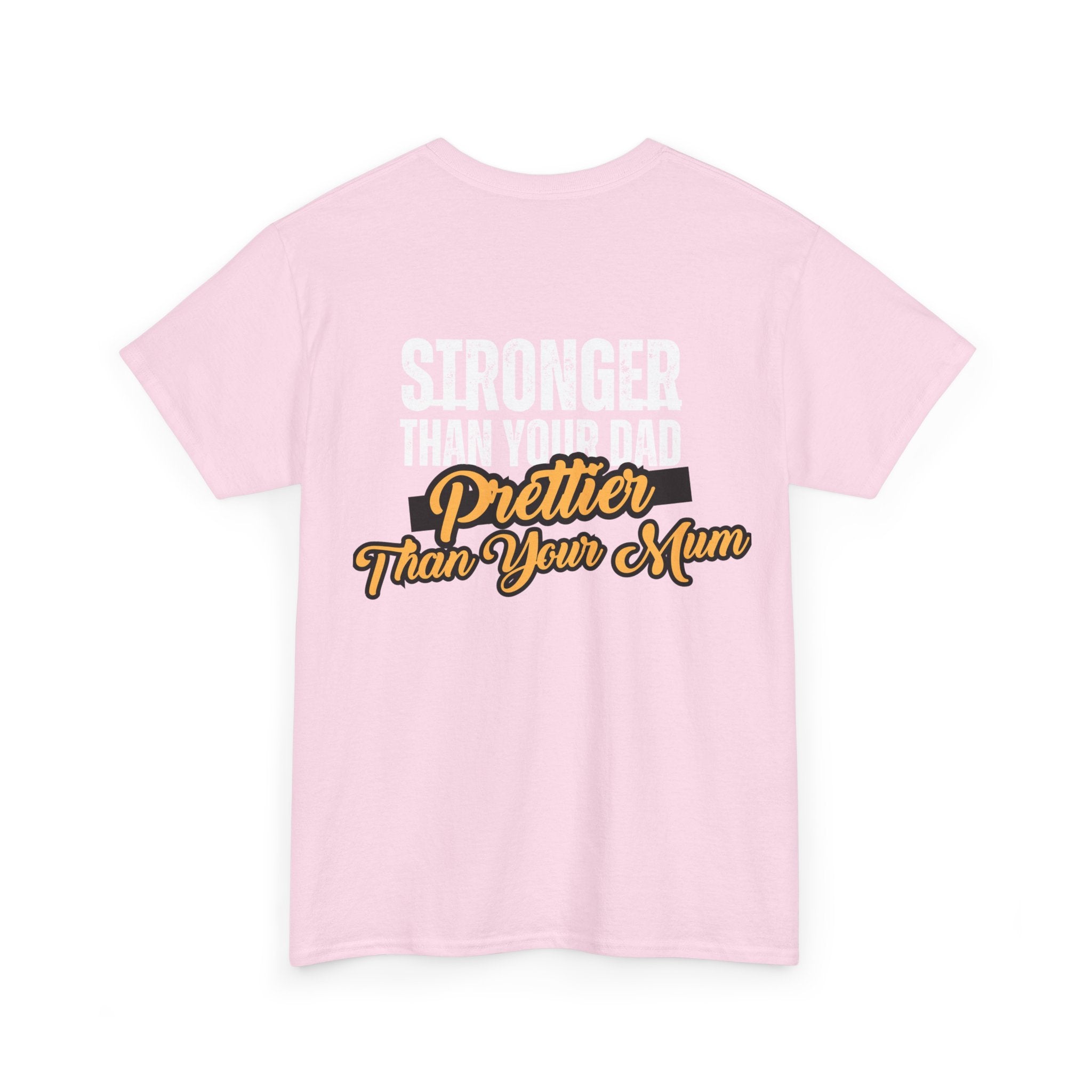 Stronger Than Your Dad, Prettier Than Your Mum - Funny Gym T-Shirt - Workout Tee Shirt With Print On Back