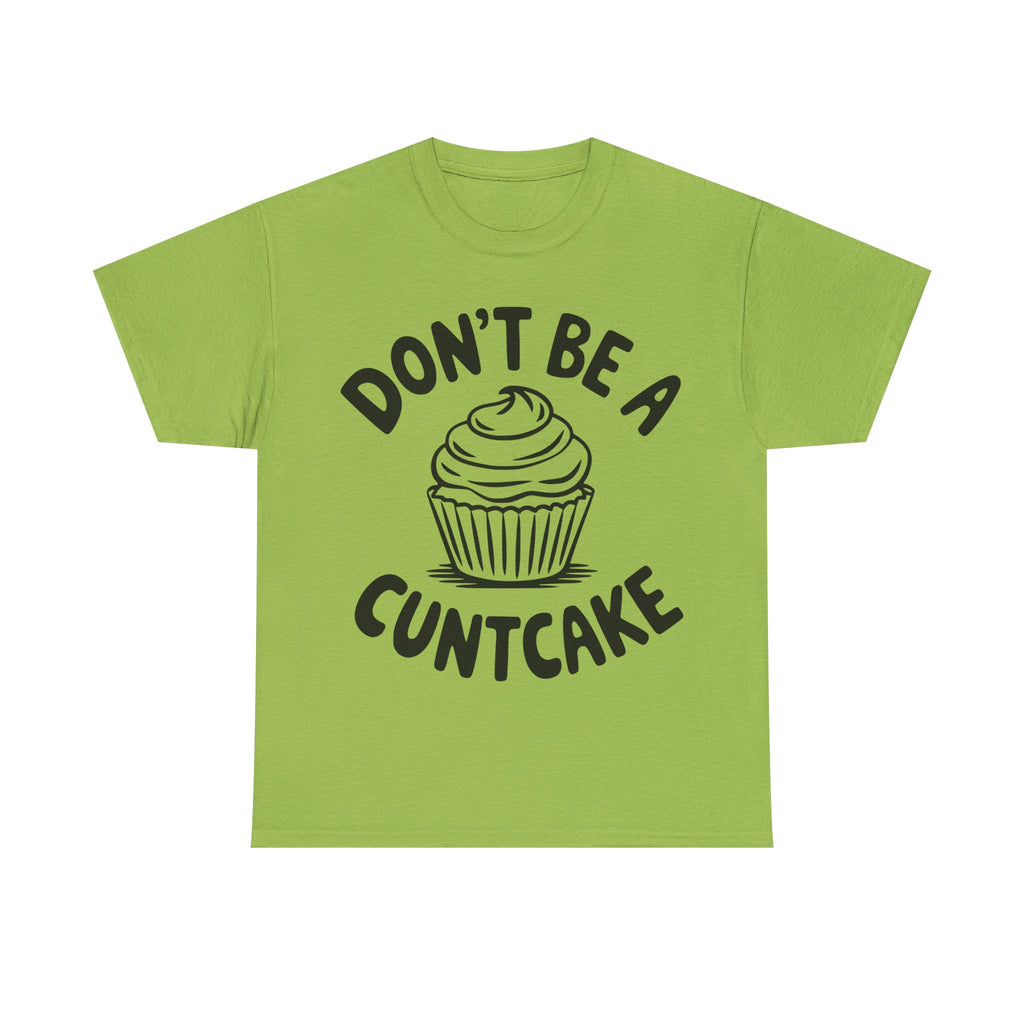 Graphic Tee - Don't Be a Cuntcake - Cupcake Sarcastic Adult Funny T-Shirt
