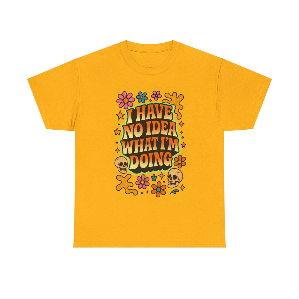 Retro Floral Tee — "I Have No Idea What I'm Doing" Funny Graphic T-Shirt Gift - NEW