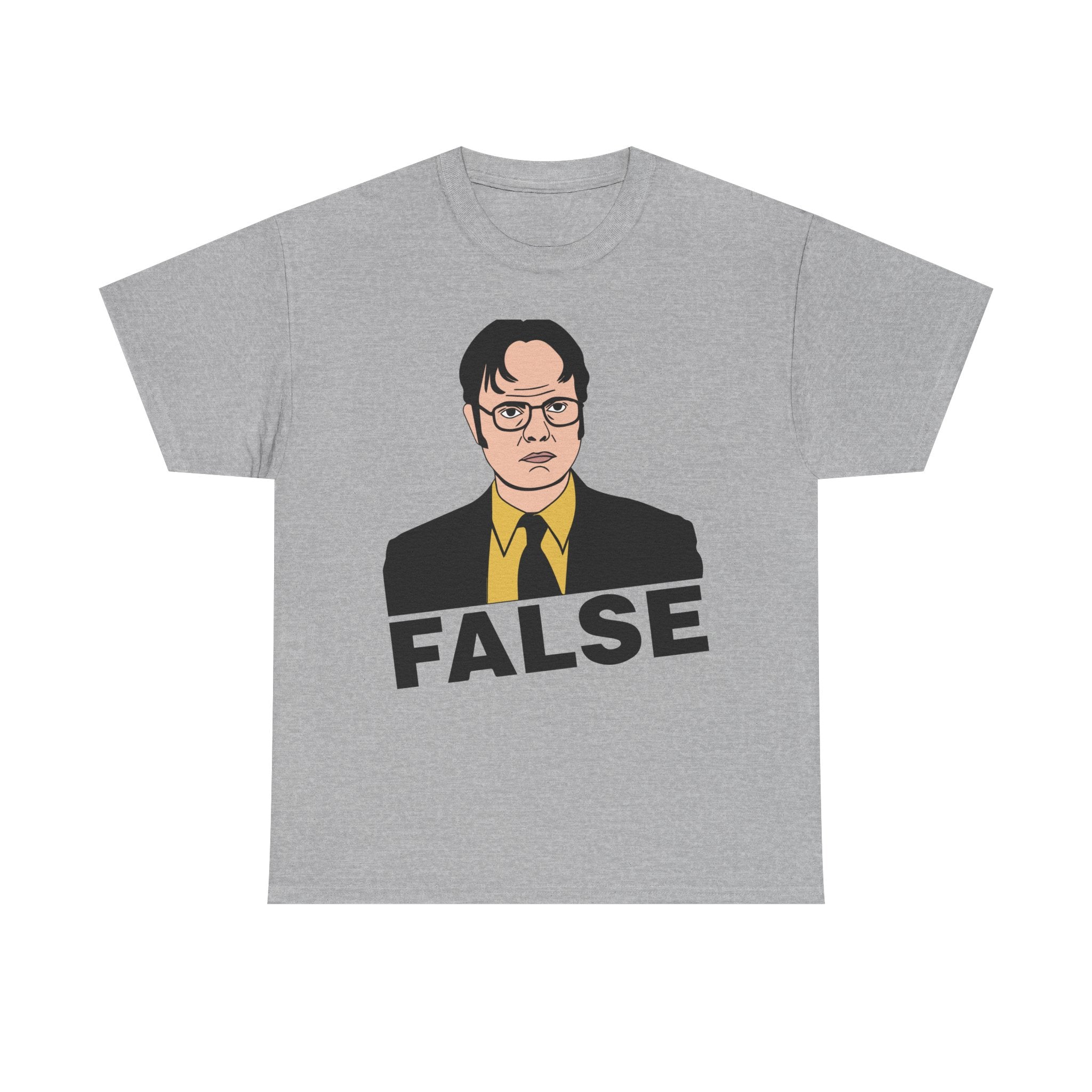 FALSE - Dwight Schrute Inspired Office Humor T-Shirt - Funny Gift Tee Shirt For Office Fans