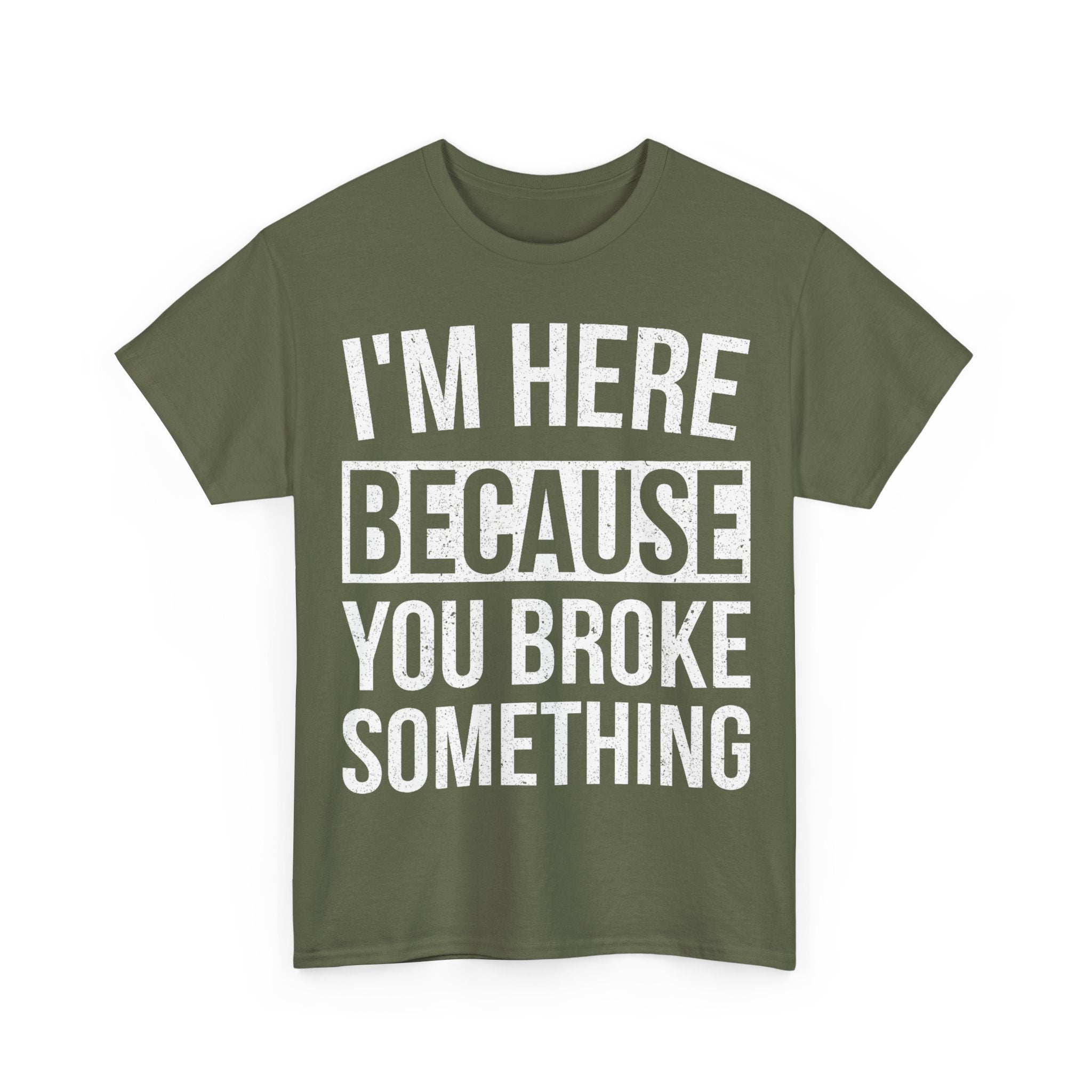 Mechanic T-Shirt - I'm Here Because You Broke Something - Tee Shirt Gift For Plumber Electrician Builder