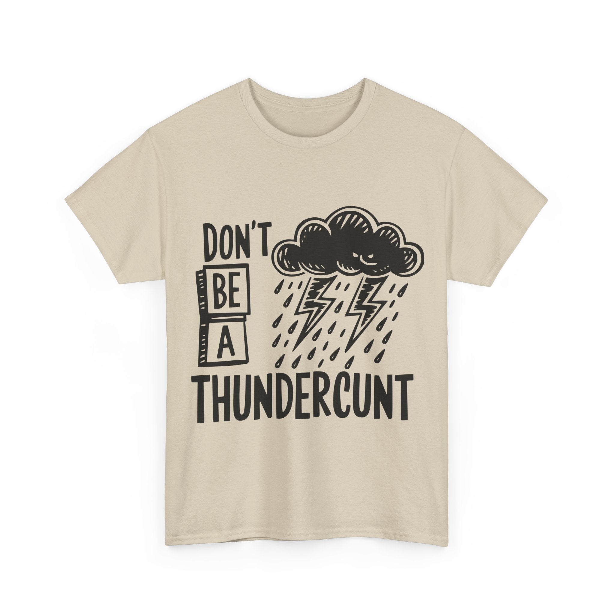 T-Shirt - Don't Be a Thundercunt - Rude Adult Funny Gift Tee - Offensive Gift